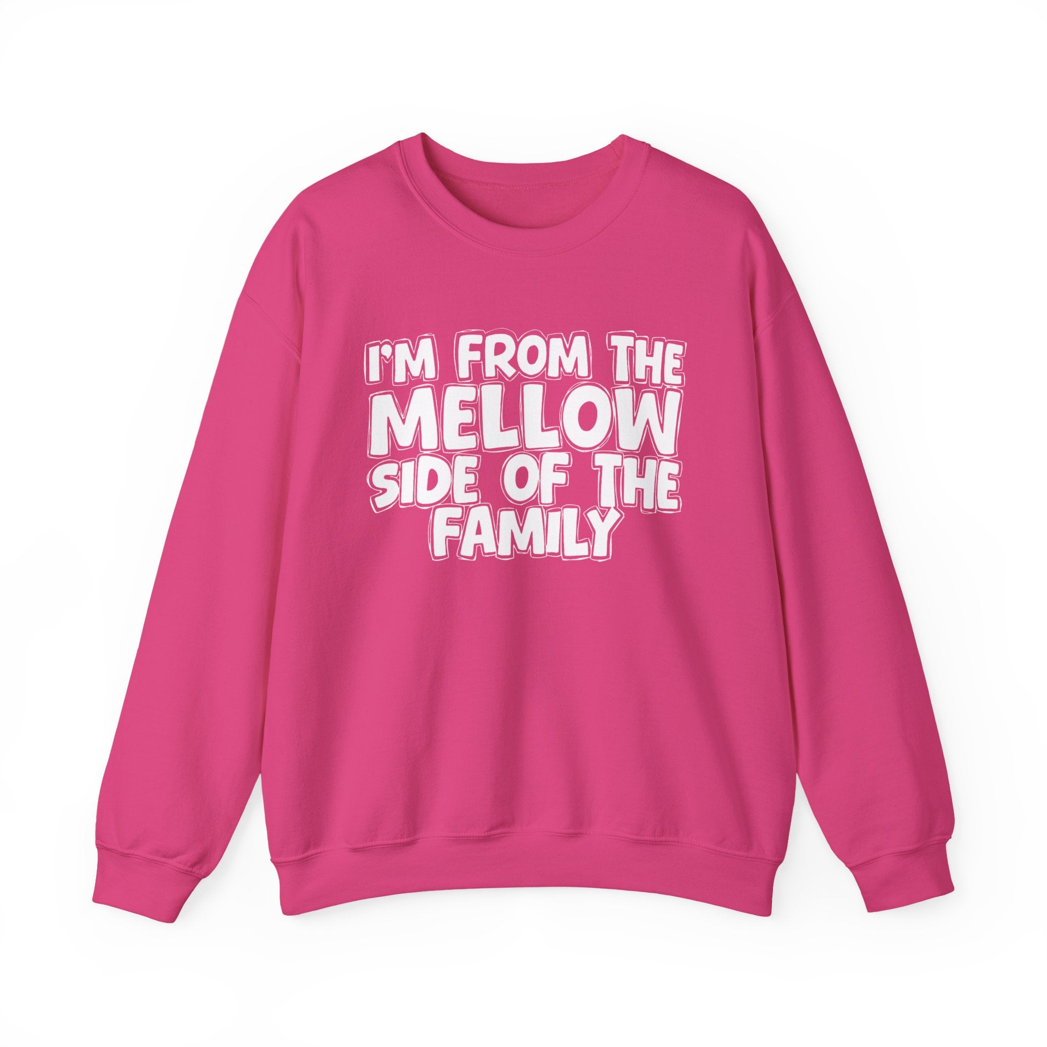 I'm From The Mellow Side of the Family — Funny Family Quote Sweatshirt