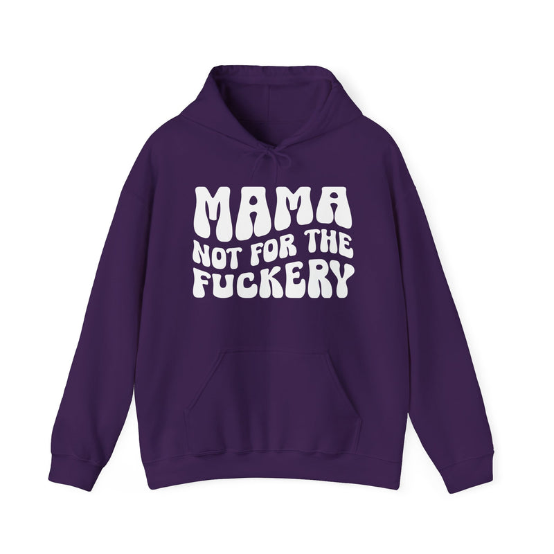 Mama Not For The Fuckery — Hoodie alternate view 7: MAMA NOT FOR THE FUCKERY in bold statement lettering. Street Talk Designs mama statement apparel.
