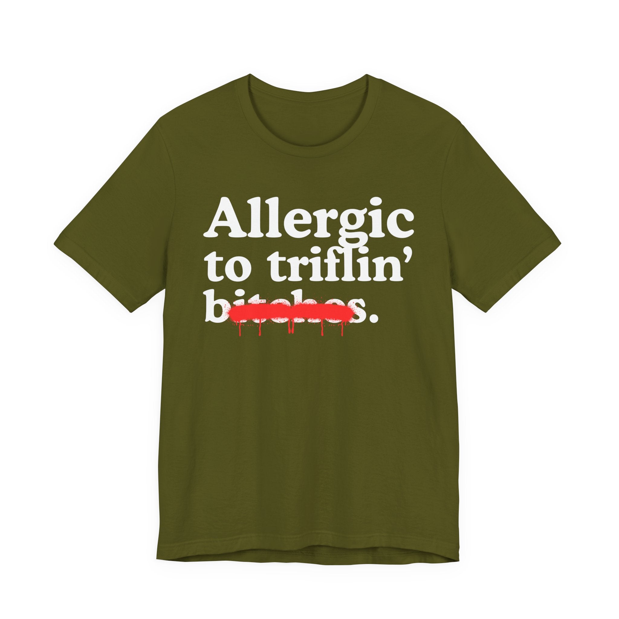 Allergic To Triflin' Bitches — Sarcastic Sassy Statement T-Shirt
