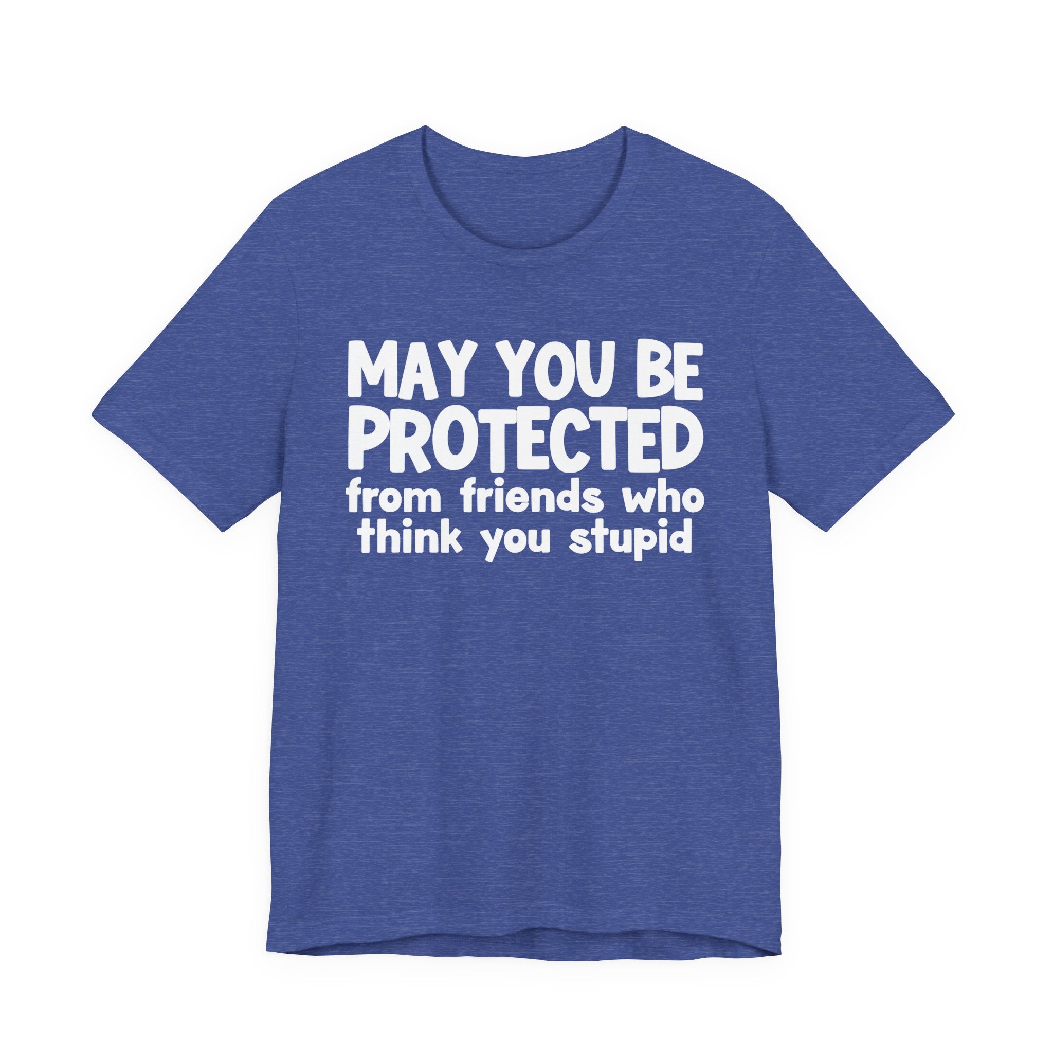 May You Be Protected From Friends Who Think You Stupid — Funny Sarcastic Prayer Tee