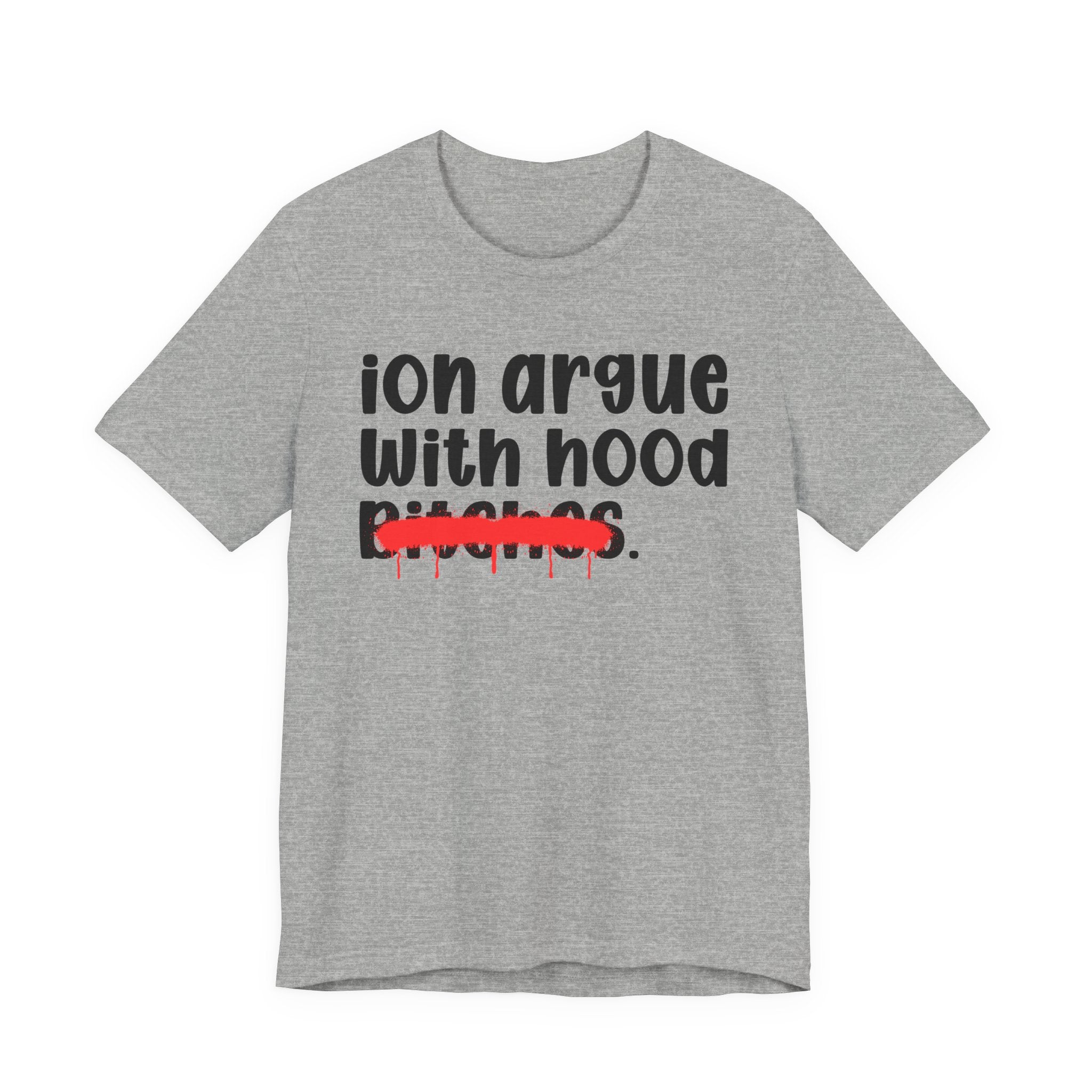 ION (I Don't) Argue With Mood Bitches - Funny Statement Tee Shirt