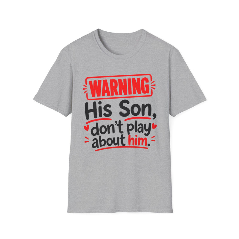 Warning His Son Don't Play About Him — Tee front view: lettering reading 'WARNING HIS SON DON'T PLAY ABOUT HIM'. Street Talk Designs family statement apparel.