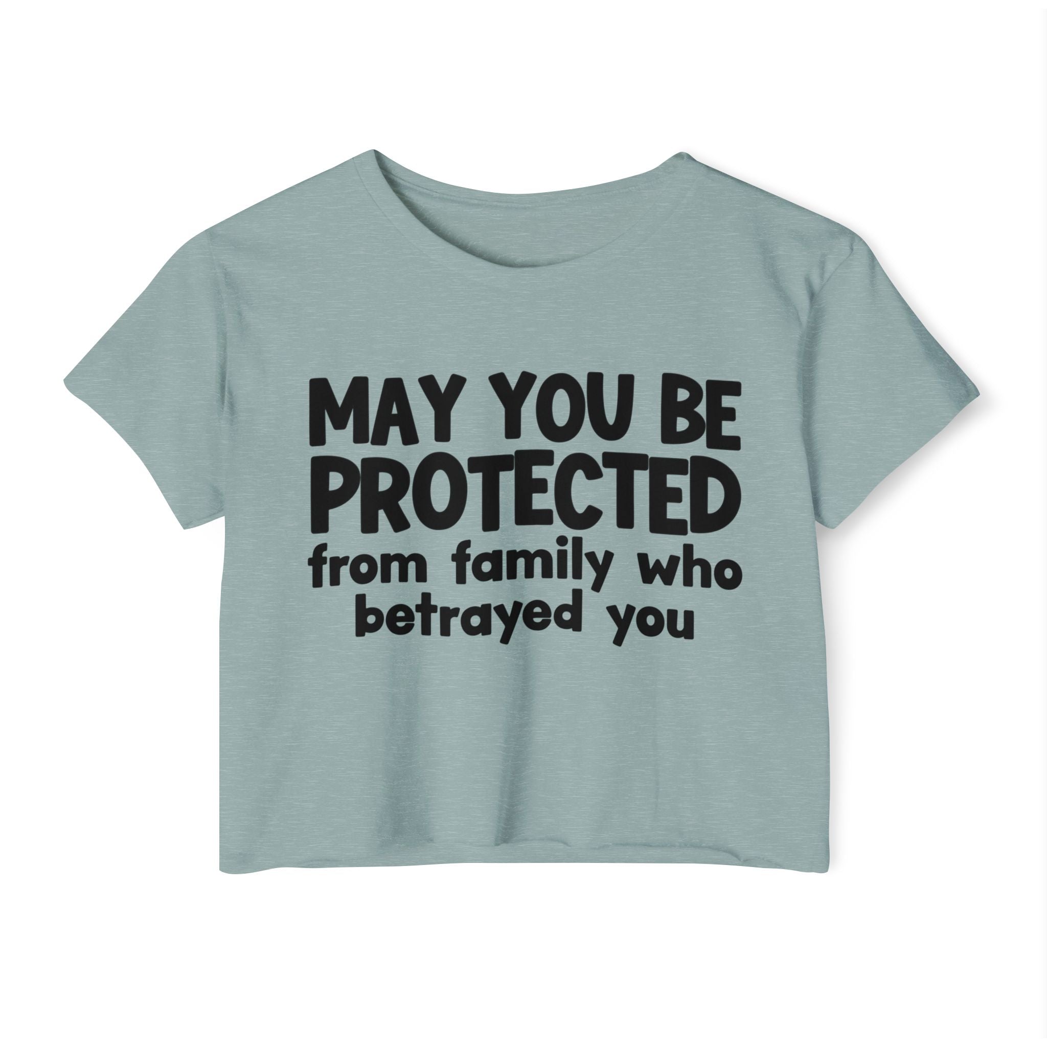 May You Be Protected From Family Who Betrayed You - Inspirational Quote Crop Top