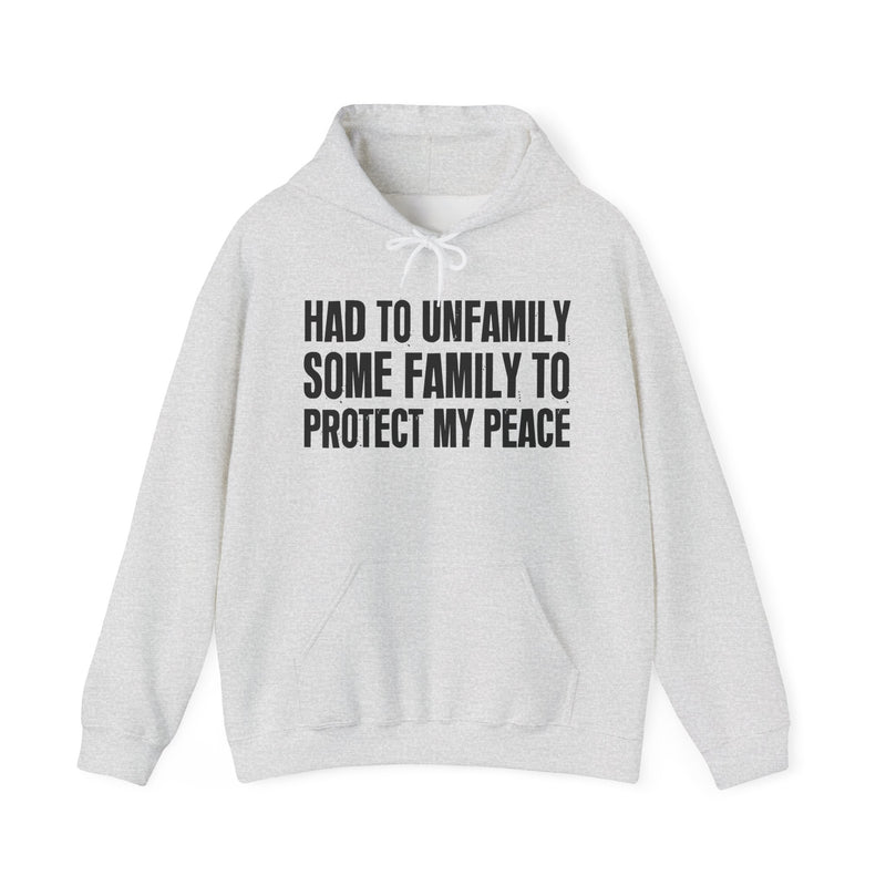 Had To Unfamily Some Family To Protect My Peace — Hoodie