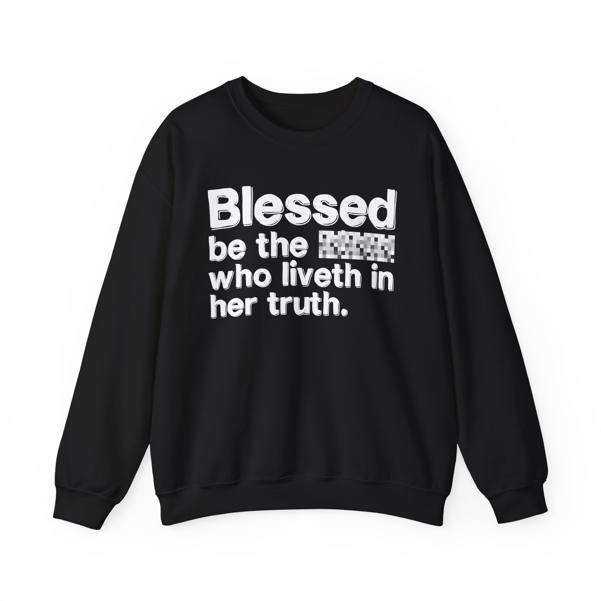 Blessed Be The Bitch Who Liveth In Her Truth — Inspirational Sweatshirt