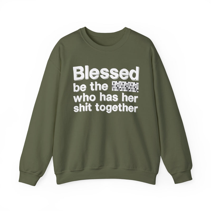 Blessed Be The Bitch Who Has Her Shit Together — Funny Inspirational Sweatshirt