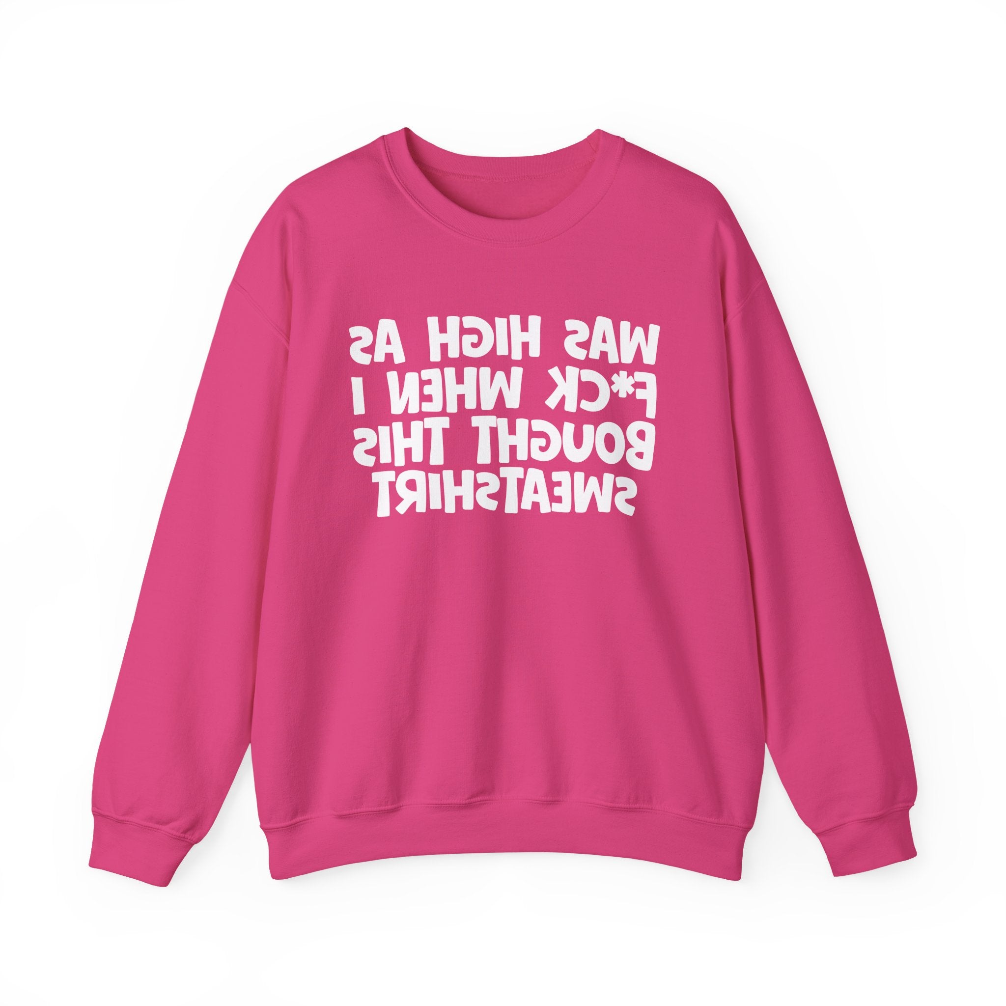 Was High As Fuck When I Bought This Sweatshirt - Funny Drinking Sweatshirt