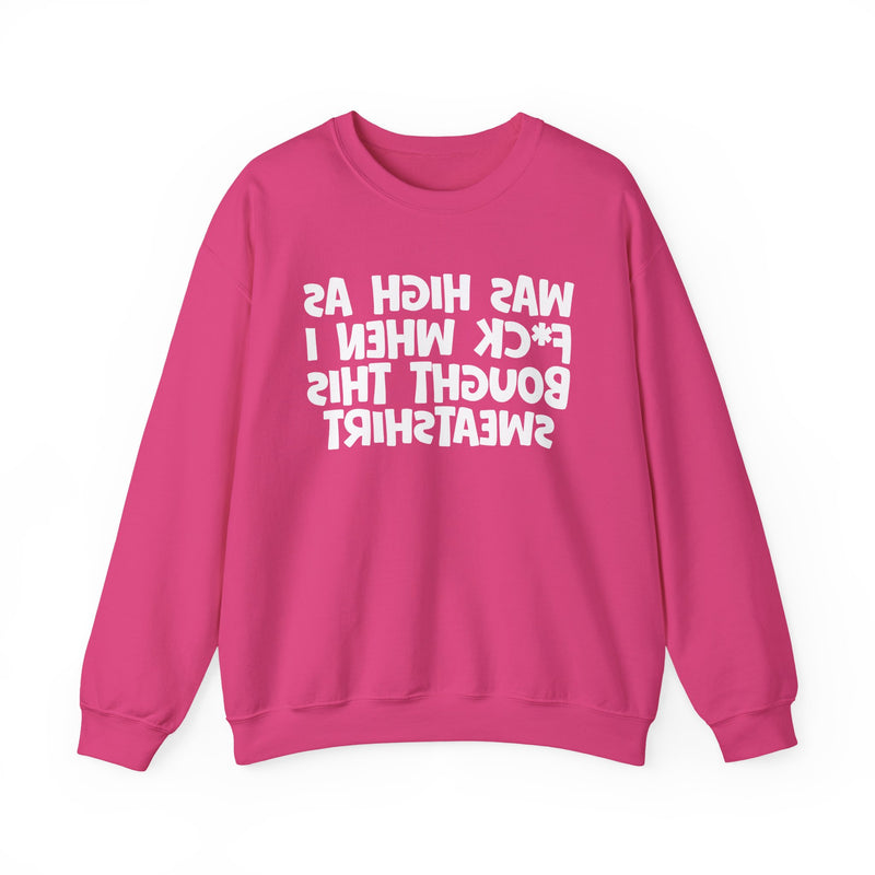 Was High As Fuck When I Bought This Sweatshirt —— Funny Drinking Sweatshirt