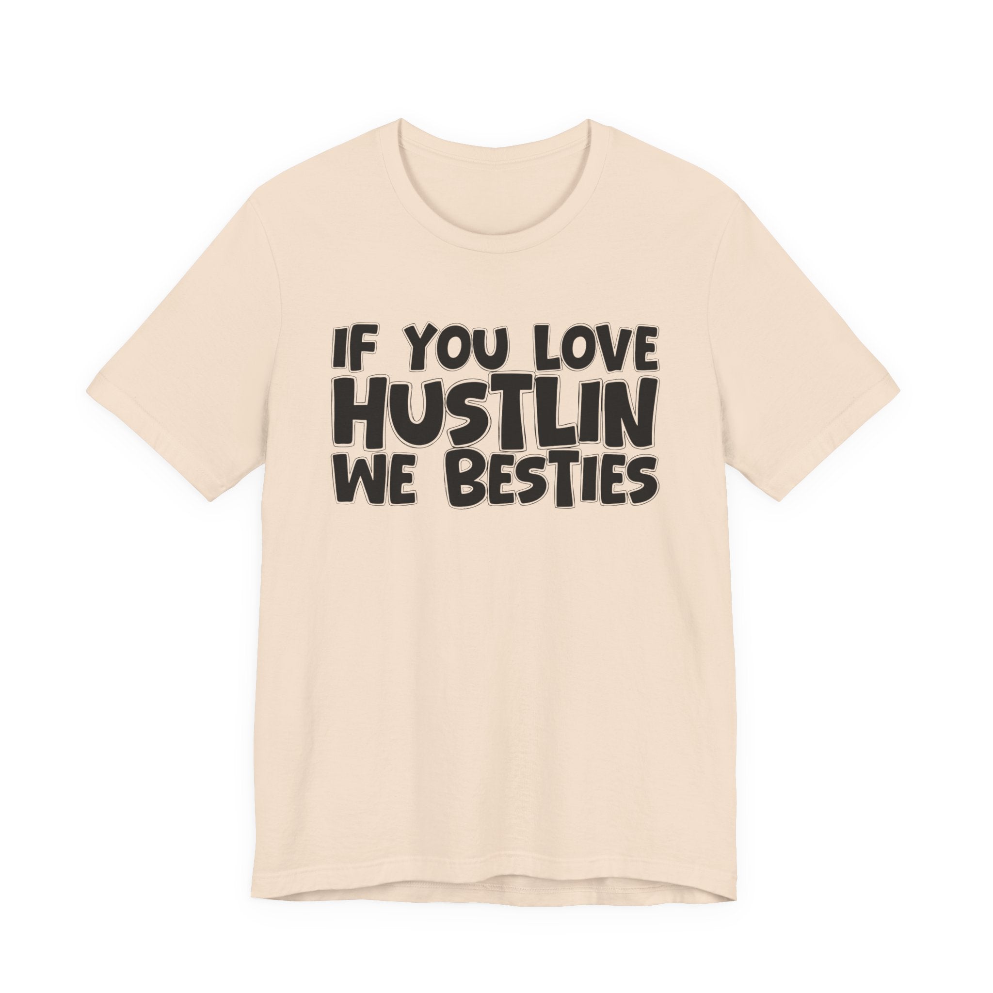 If  You Love Hustlin We Besties — Motivational Hustle Statement T-Shirt