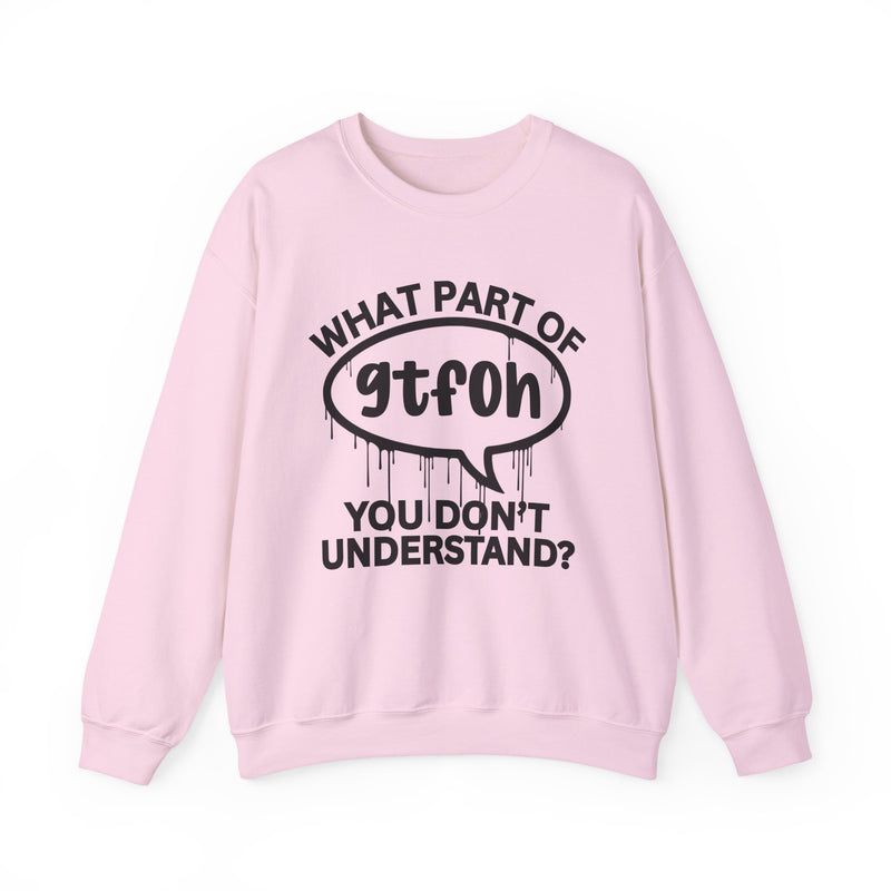 What Part of GTFOH You Don't Understand? Witty Sweatshirt
