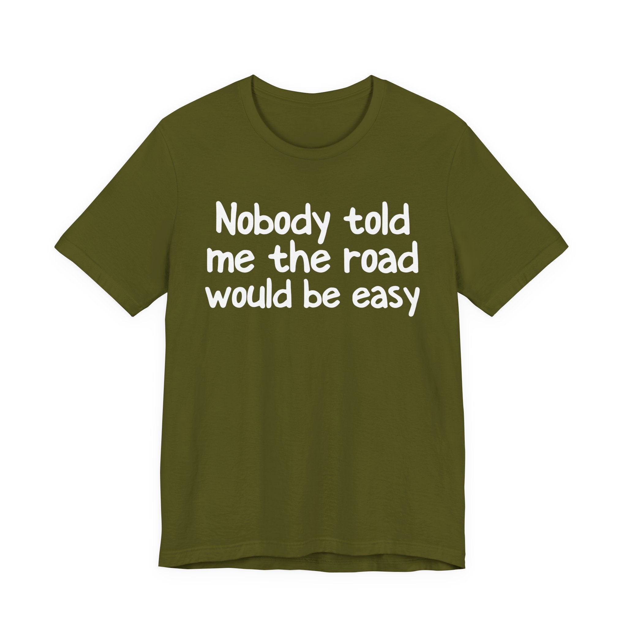 Nobody Told Me The Road Would Be Easy — Christian T-Shirt