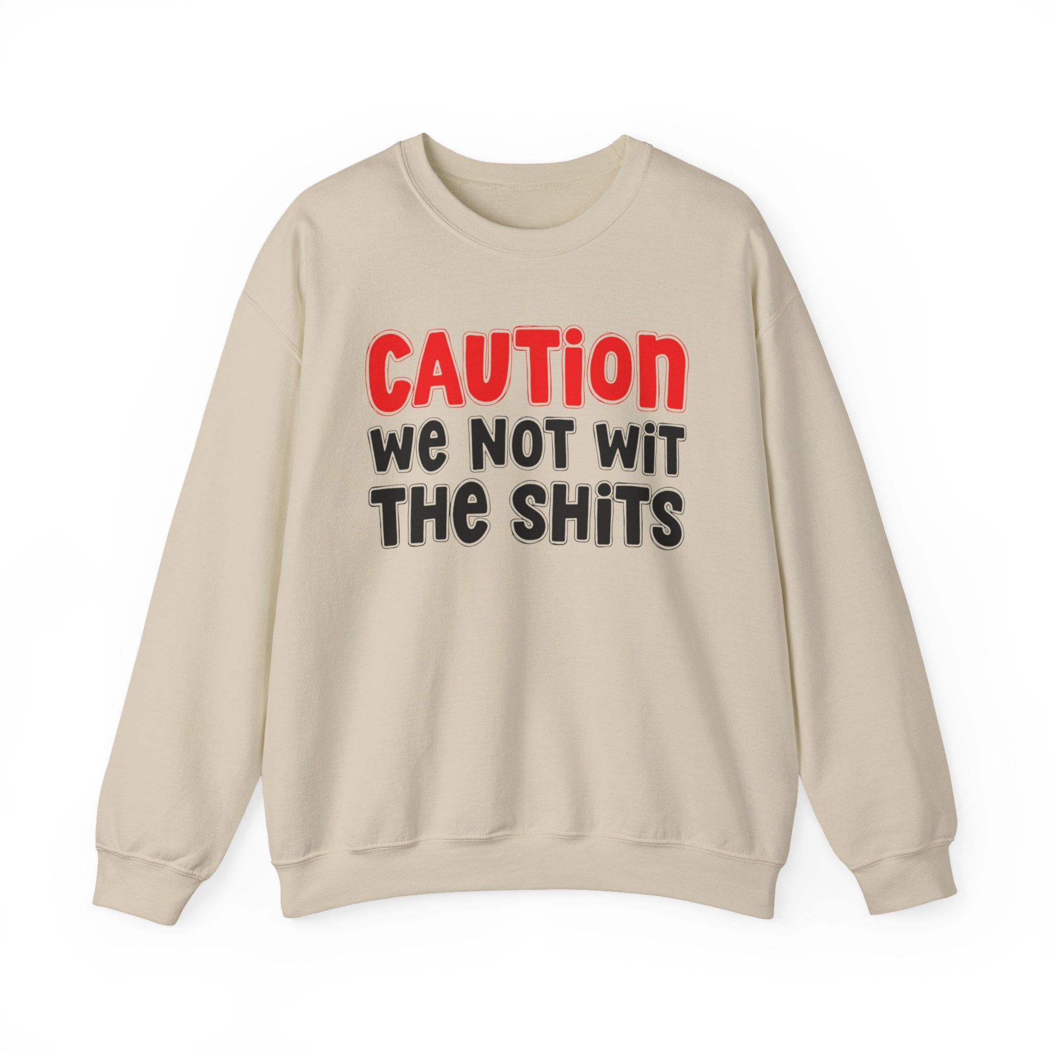 Caution We Not With The Shits — Bold Graphic Statement Sweatshirt