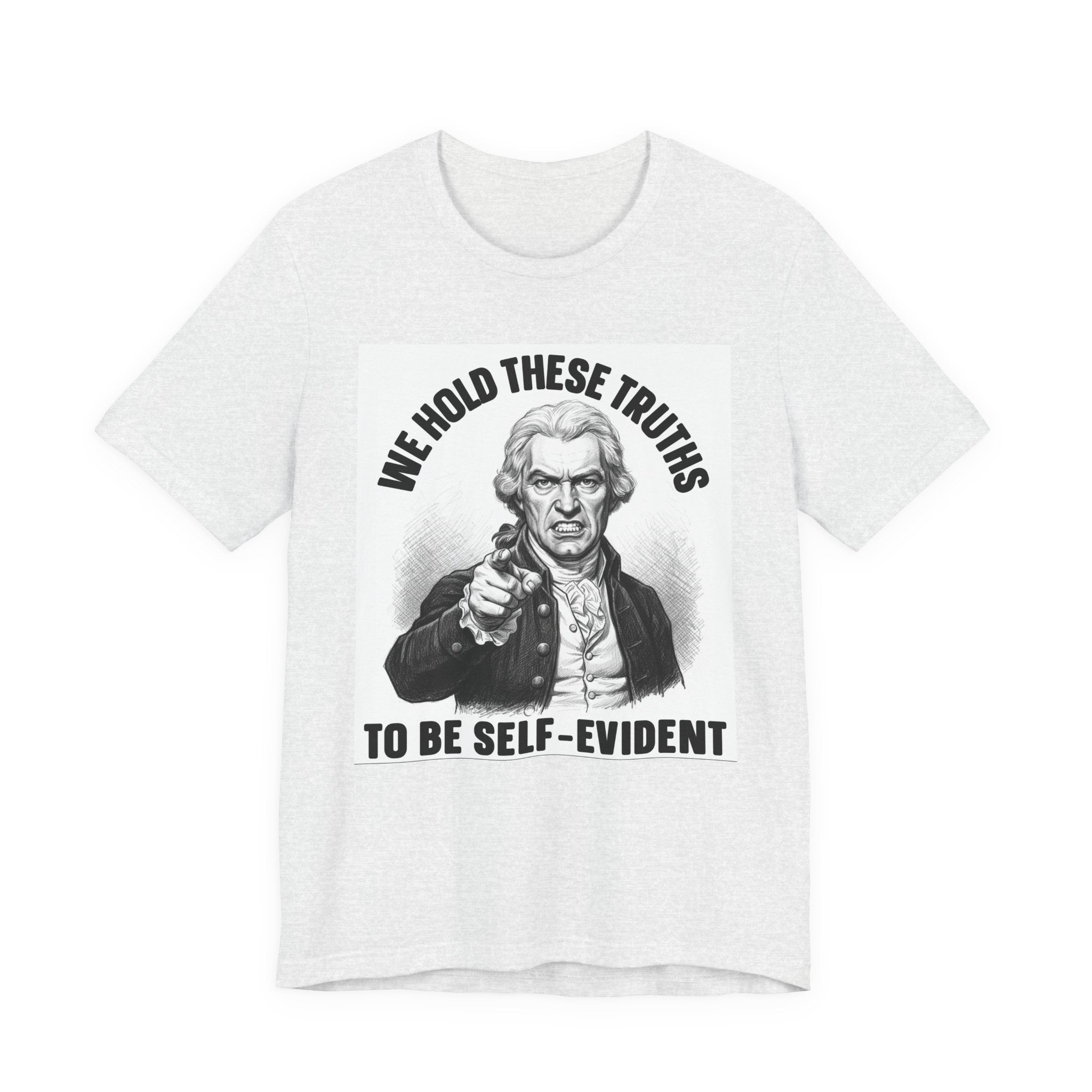 We Hold These Truths To Be Self Evident T-shirt