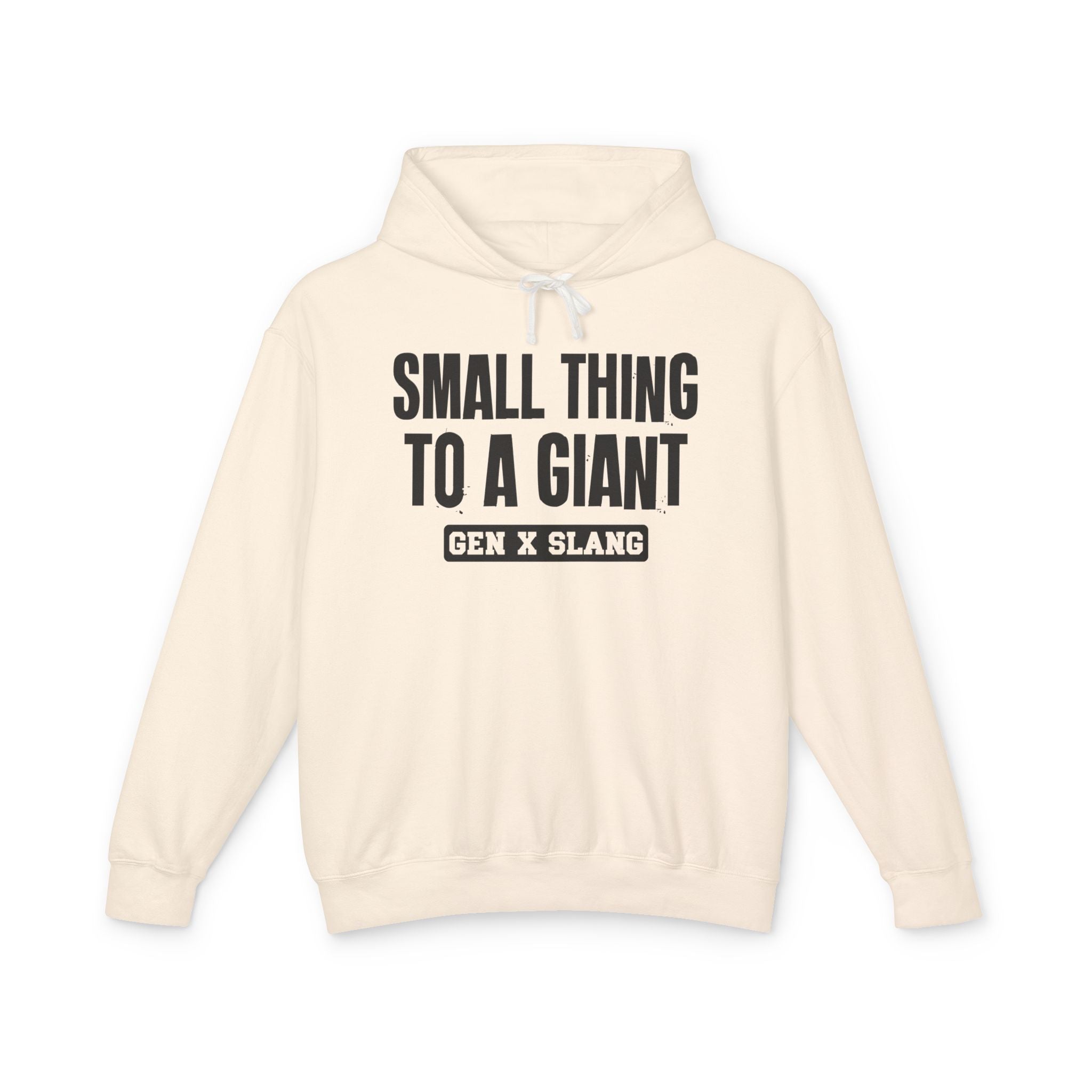 Small Thing To A Giant -Gen X Slang Hoodie