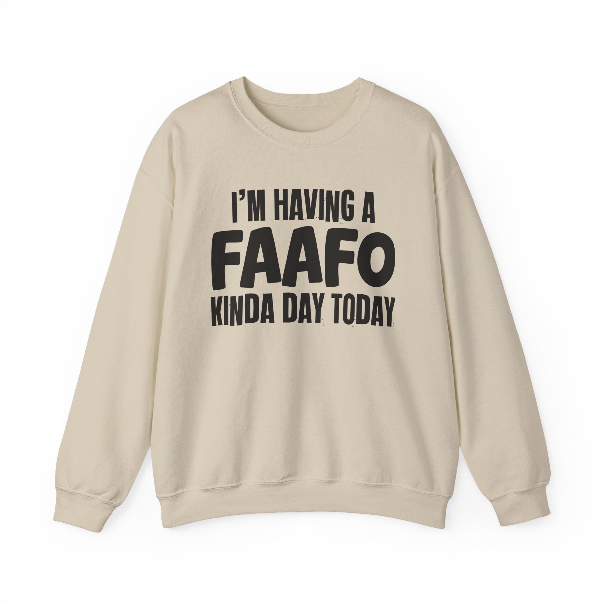 I’m Having a FAAFO Kinda Day Today - Funny Mood Sweatshirt