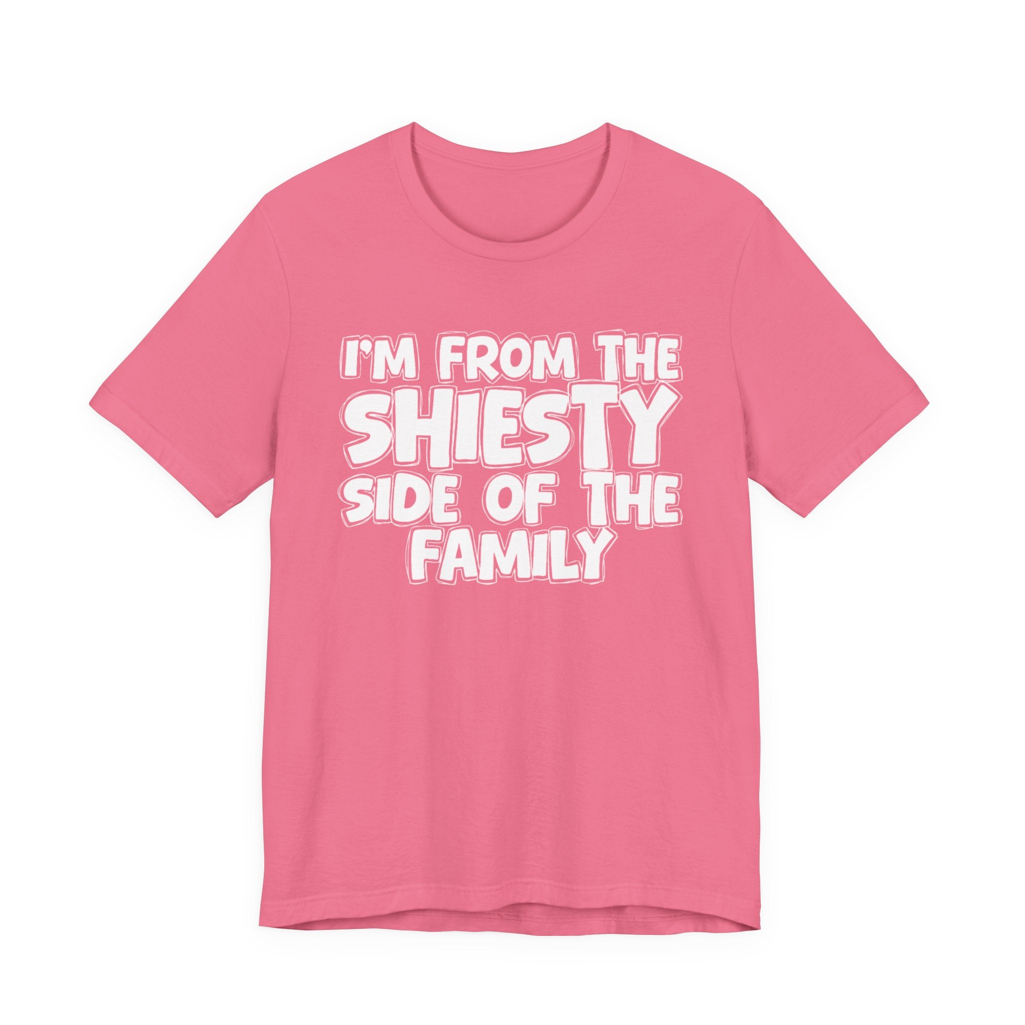 I'm From The Shiesty Side Of The Family - Humorous Family Pride T-Shirt
