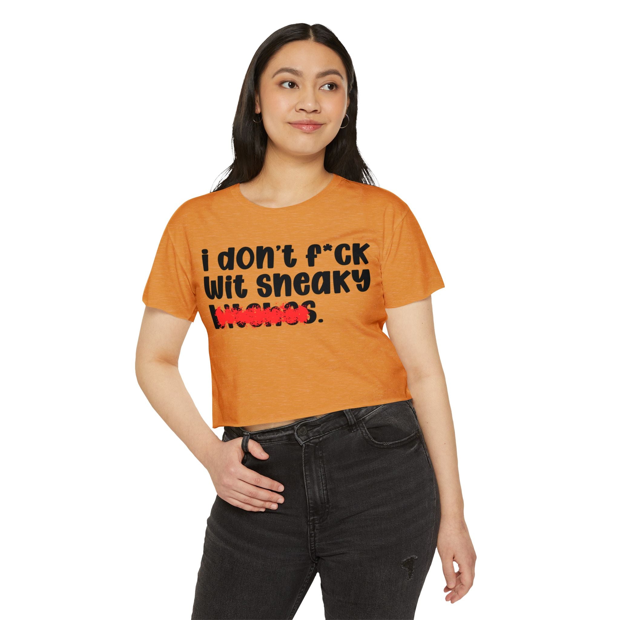 ION (I Don't) FUCK WITH SNEAKY BITCHES - Bold Sarcastic Crop Top