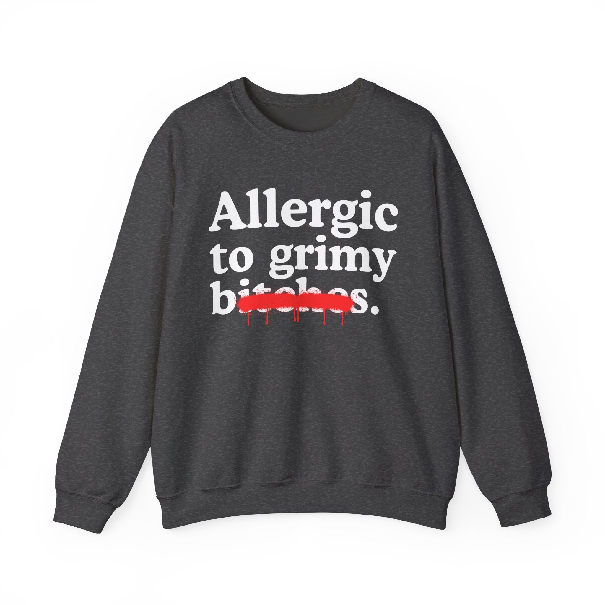 Allergic To Grimy Bitches — Sarcastic Sassy Statement Sweatshirt
