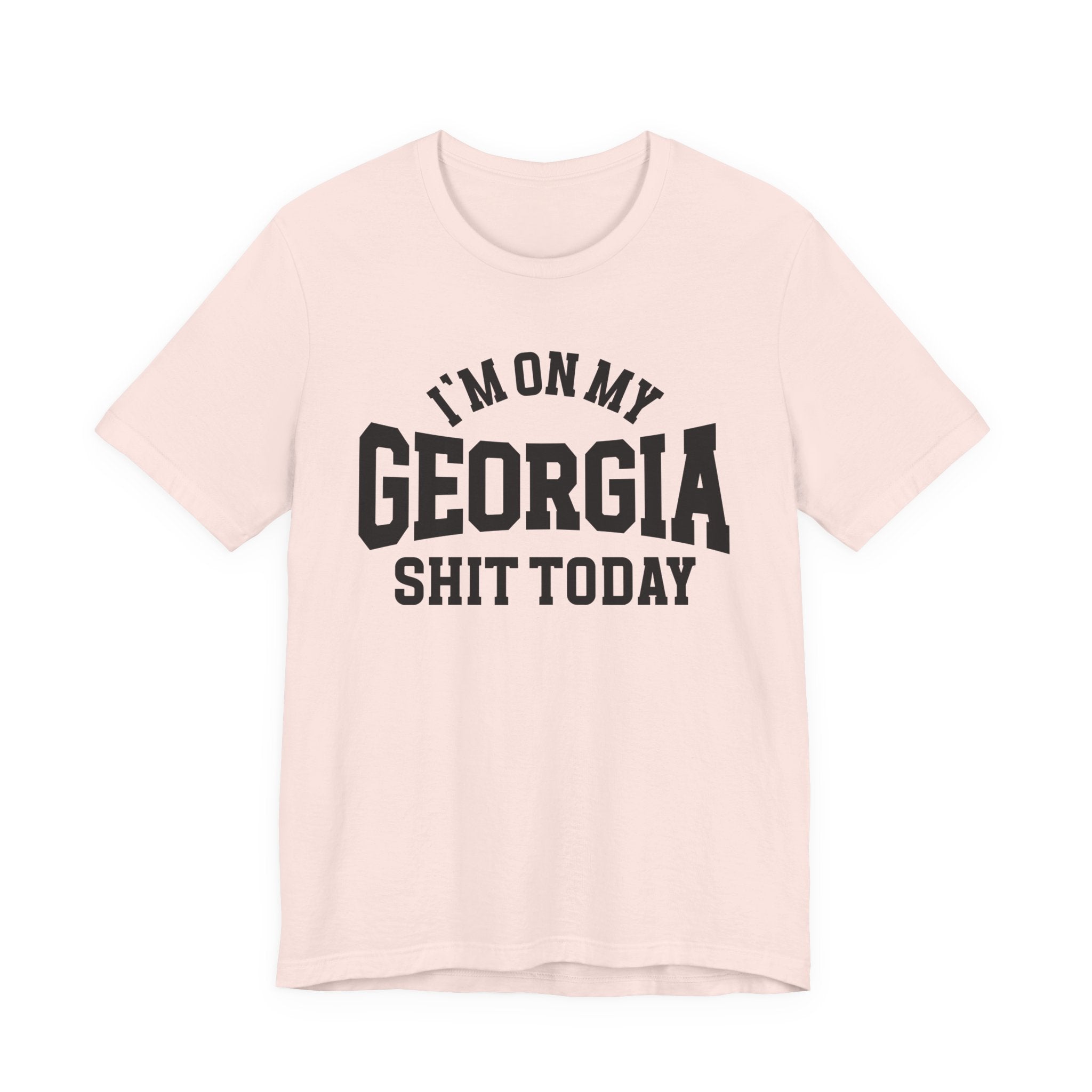 I'm On My Georgia Shit Today T-shirt