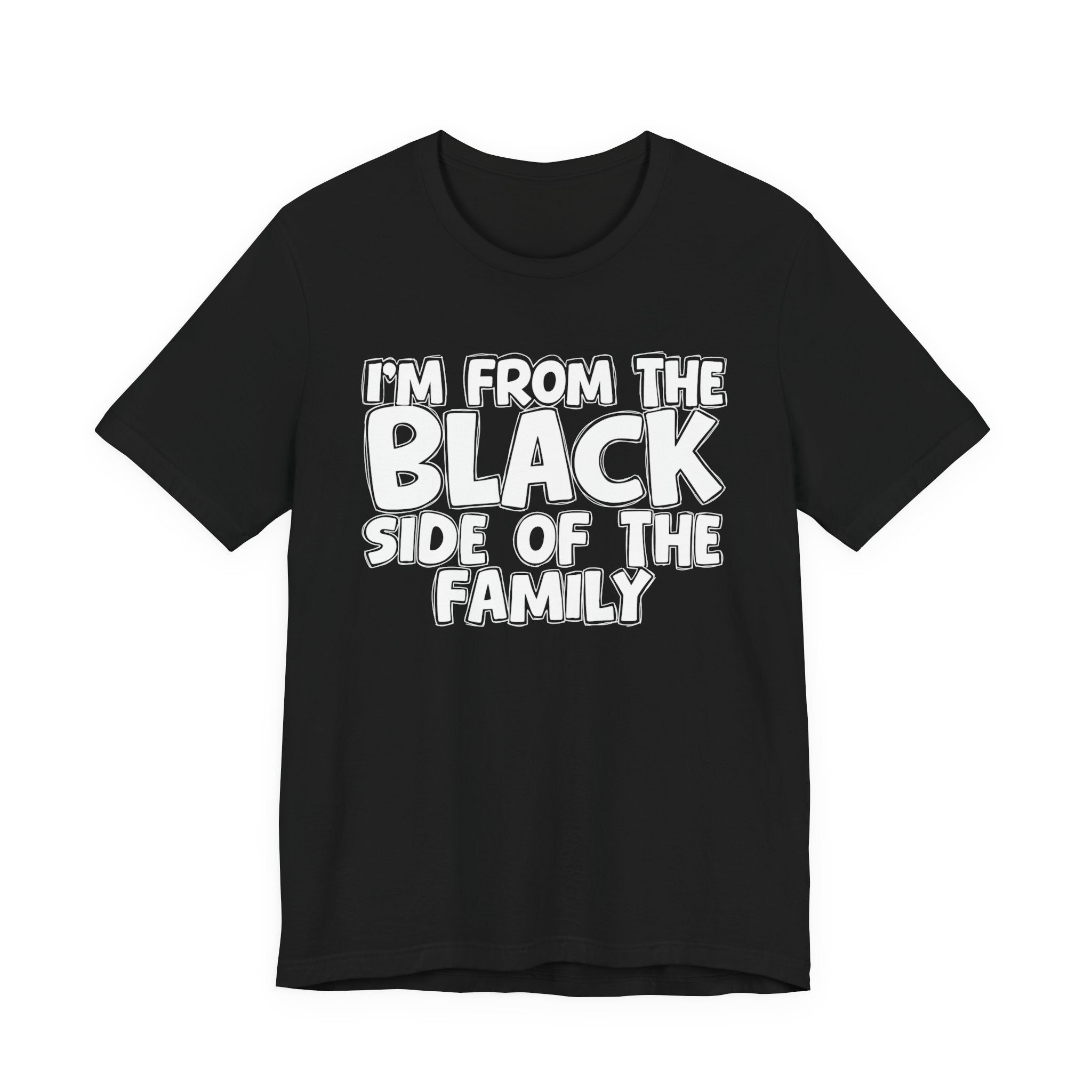 I'm From the Black Side of the Family - Humorous Family Pride T-Shirt