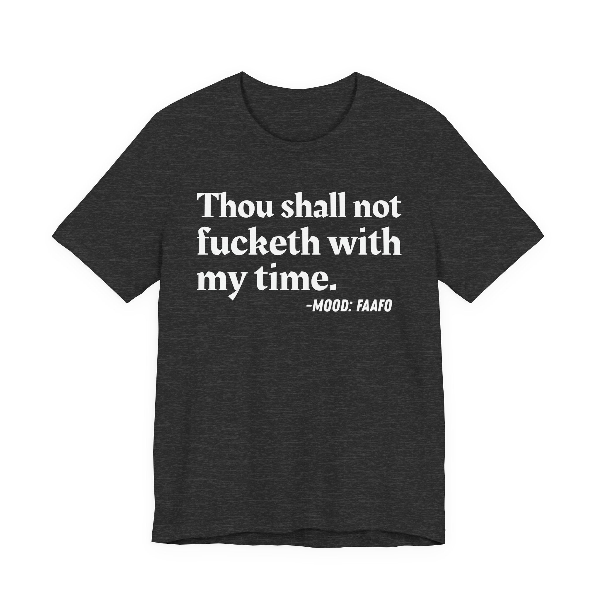 Thou Shall Not Fucketh With My Time Mood T-Shirt —  Statement T-Shirt