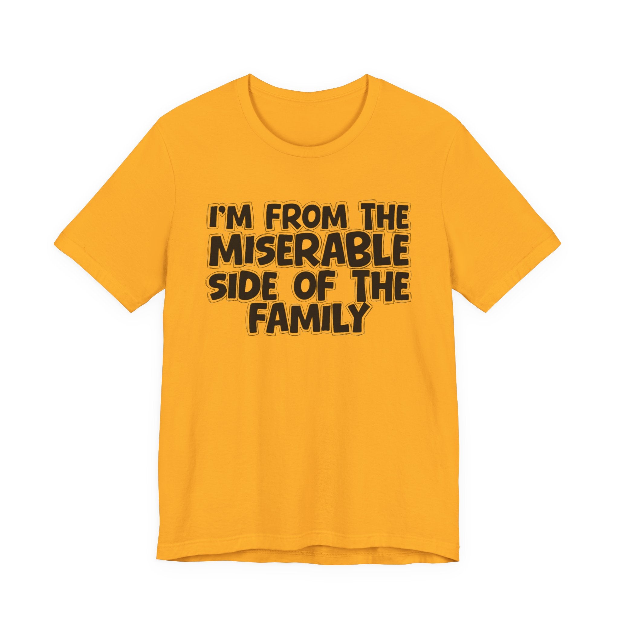 I'm From the Miserable Side of the Family - Funny Family Statement Tee