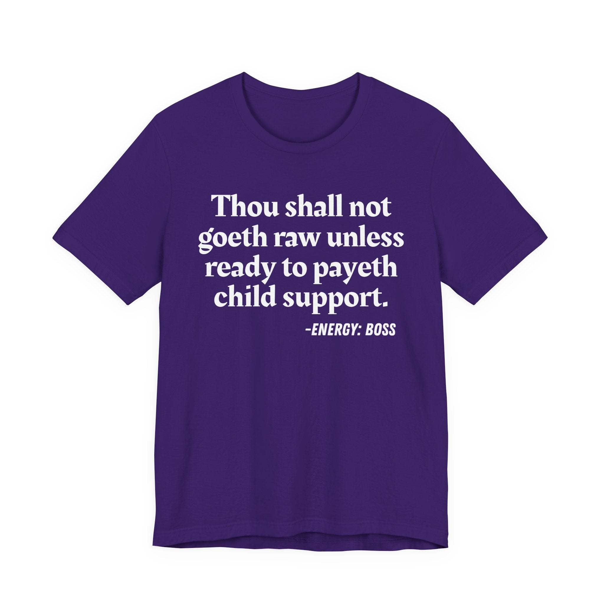 Thou Shall Not Goeth Raw Unless Ready To Payeth Child Support——  T-Shirt