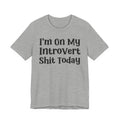 I'm On My Introvert Shit Today T- shirt
