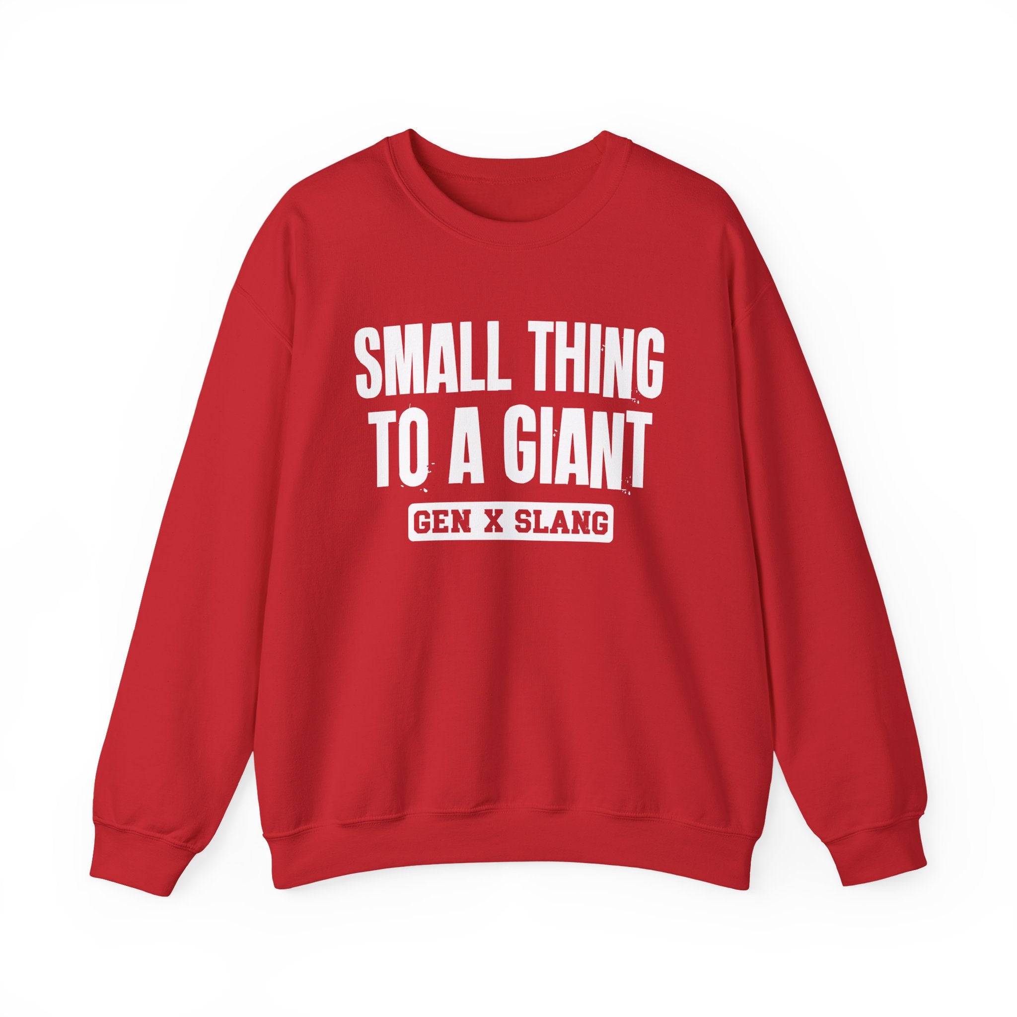 Gen X Slang Sweatshirt - Small Thing To  A Giant