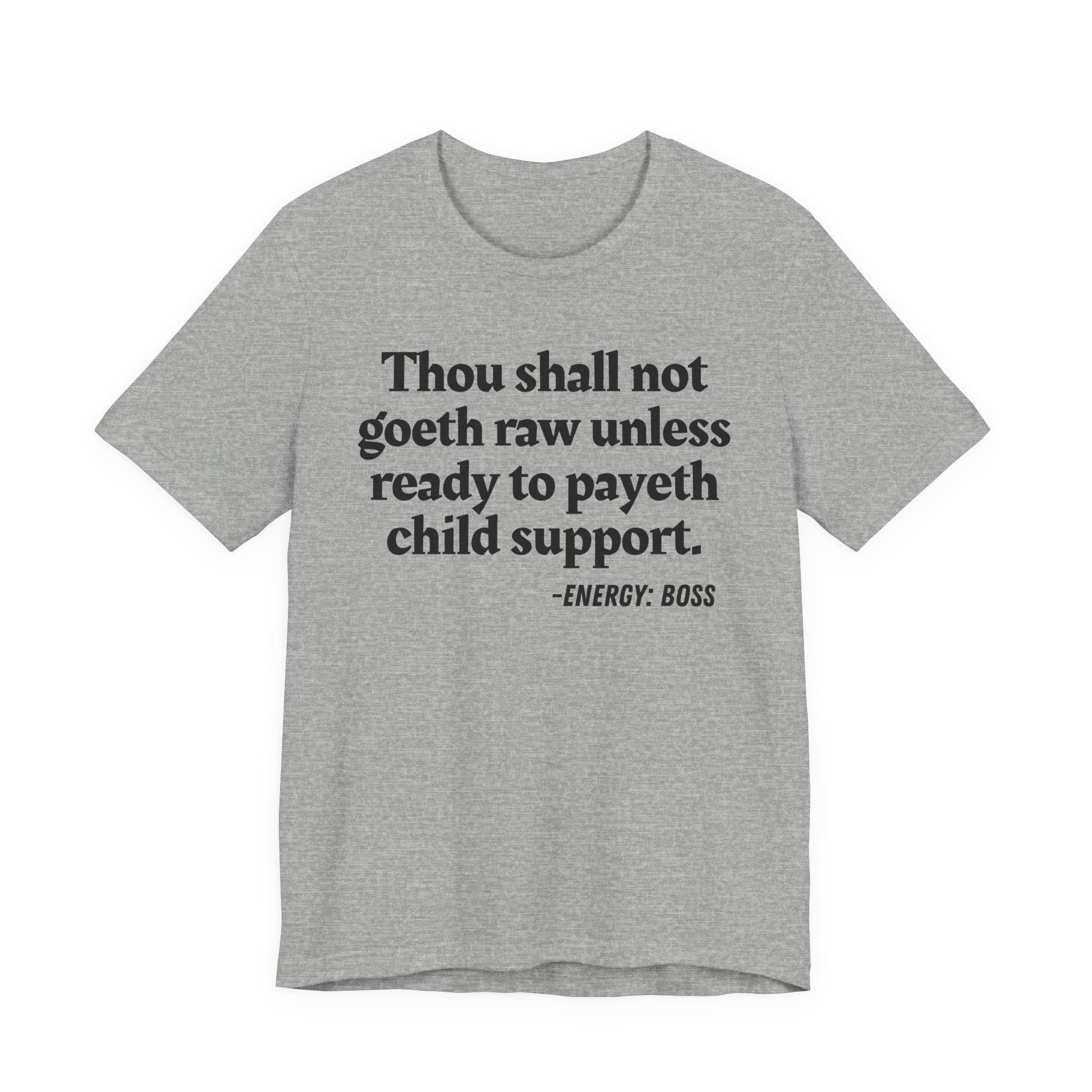 Thou Shall Not Goeth Raw Unless Ready To Payeth Child Support-  Tee Shirt