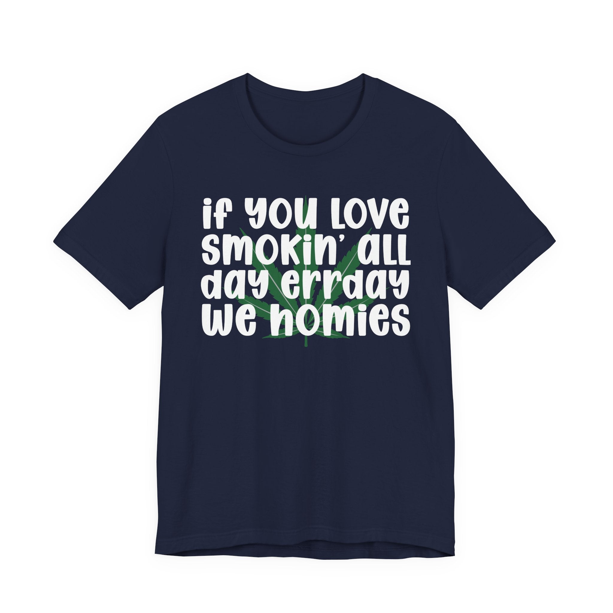 If You Love Smokin' All Day  Err'day We Homies - Reggaeton Fan T-Shirt