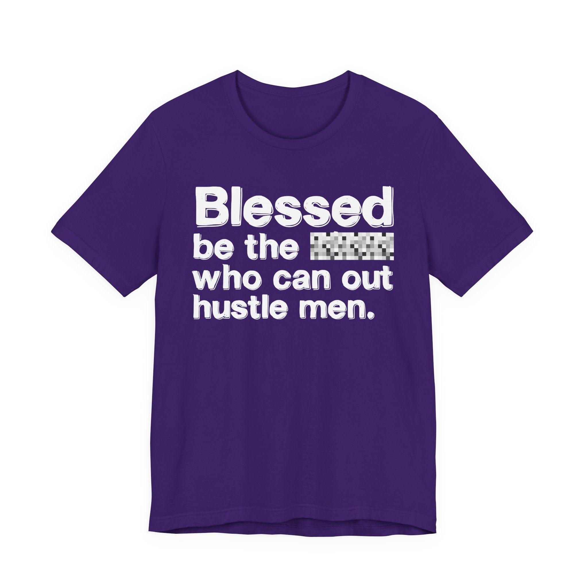 Blessed Be The Bitch Who Can Out Hustle Men — Funny Inspirational T-Shirt