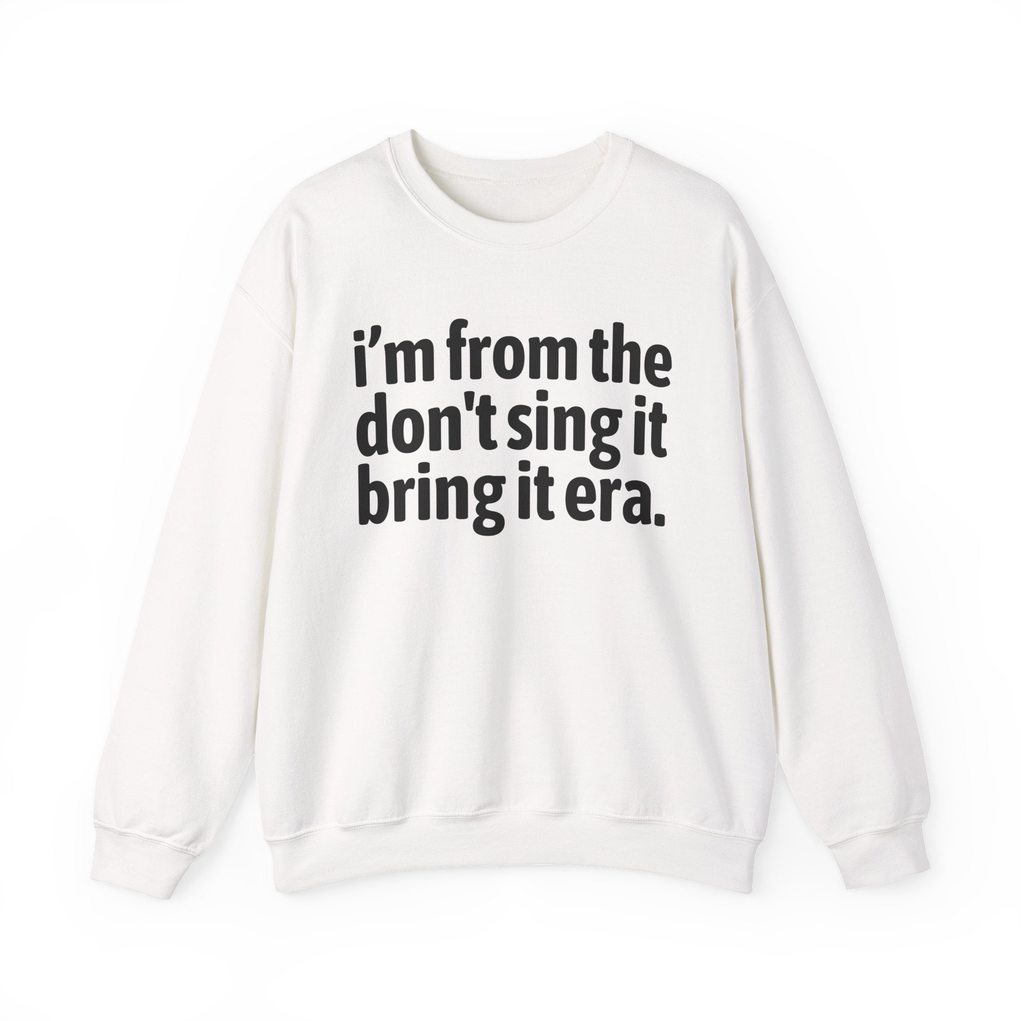 I'm From The Sing It Bring It Era - Funny Growing Up Sweatshirt