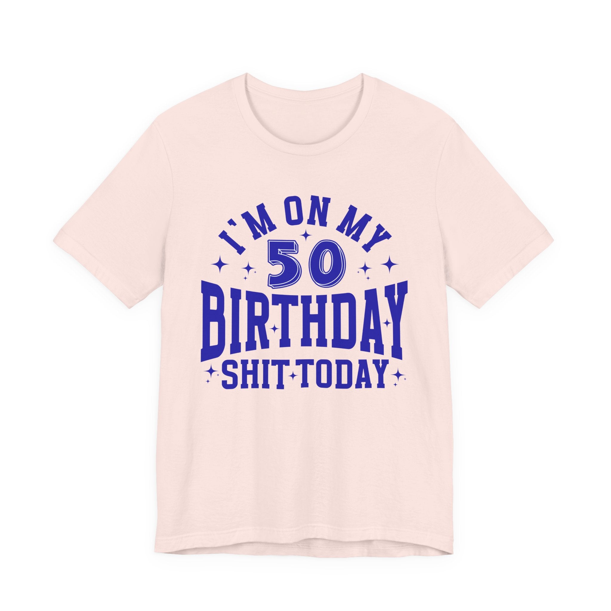 I'm On My 50 Birthday Shit Today T-Shirt