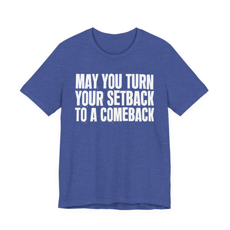 May You Turn Your SetBack To A Comeback — Positive Christian T-Shirt