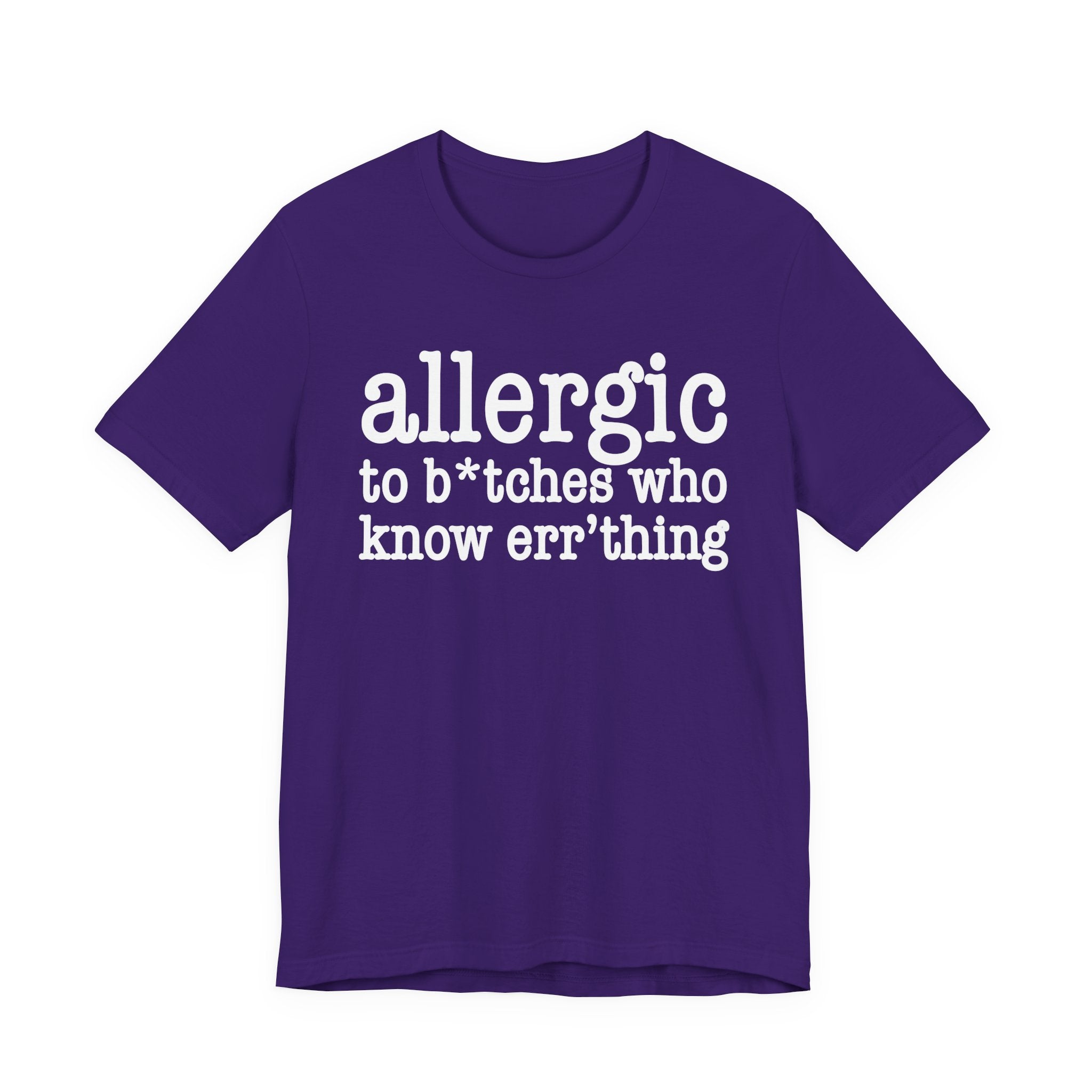 Allergic To Bitches Who Know Err'Thing  — T-shirt