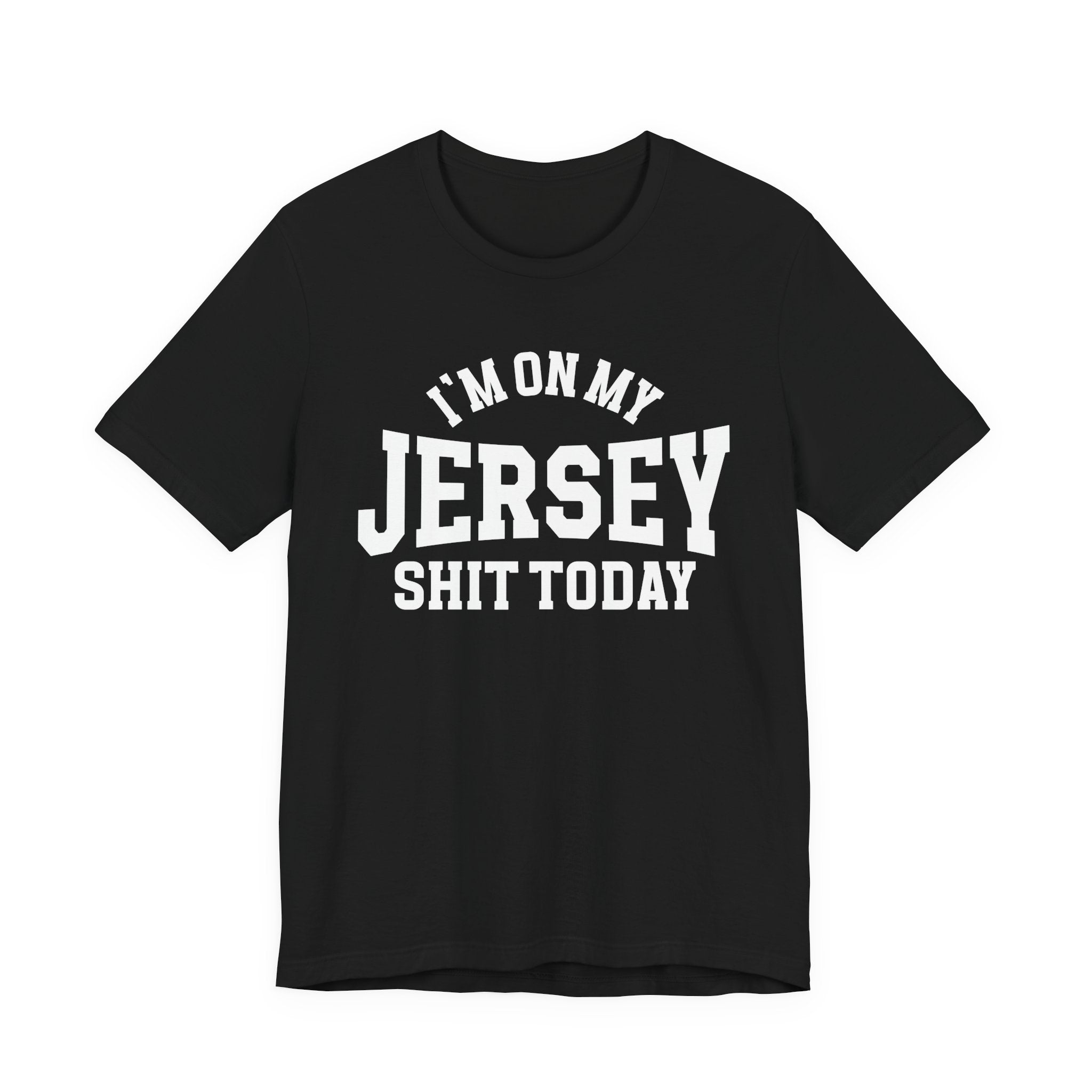 I'm On My Jersey Shit Today T-shirt