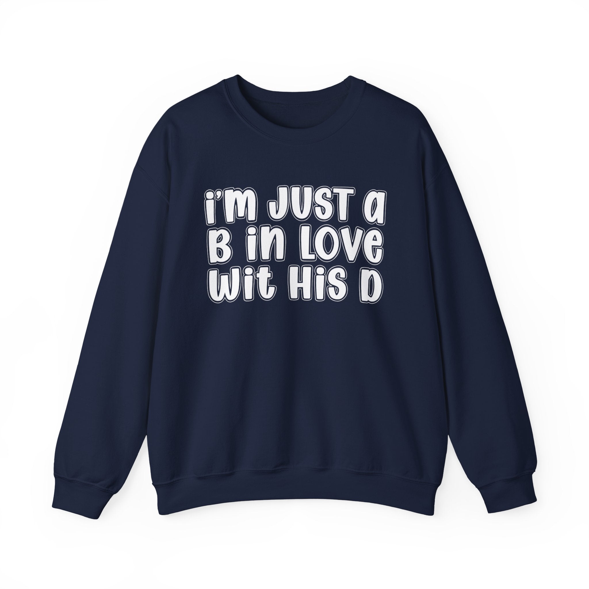 I'm Just a B In Love Wit His D –  Sweatshirt