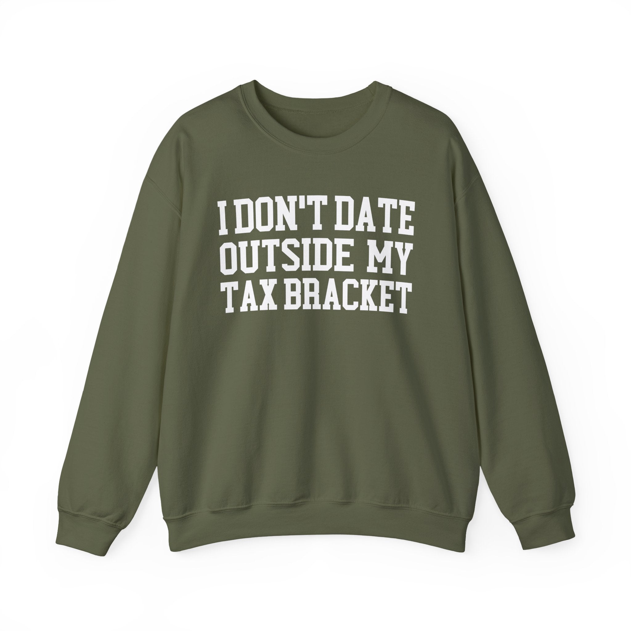 I Don't Date Outside My Tax Bracket - Sweatshirt