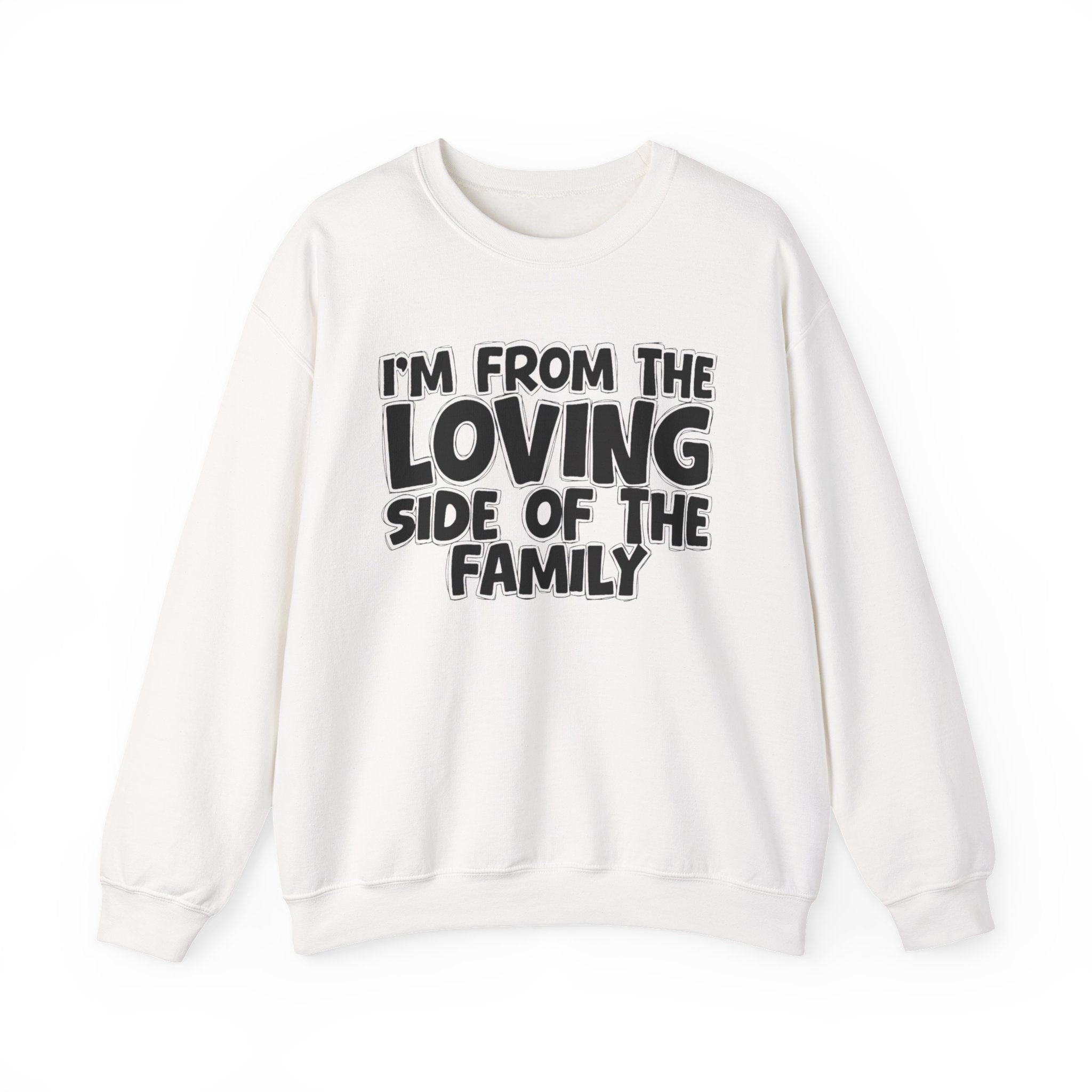 I'm From The Loving Side Of The Family - Humorous Family Pride Sweatshirt