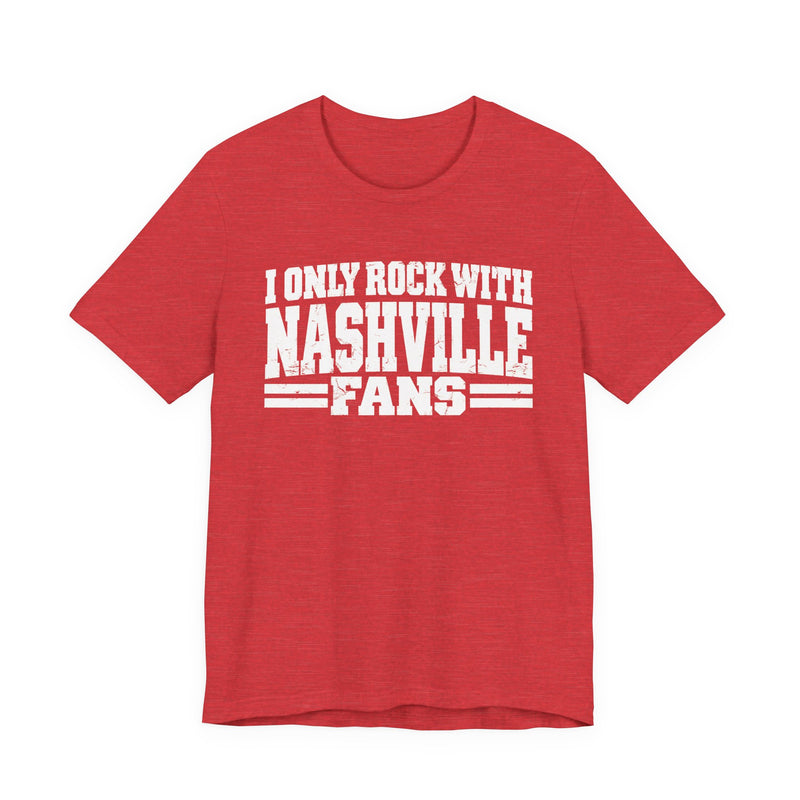 I Only Rock with Nashville Fans － Fun Sport Fans T-Shirt