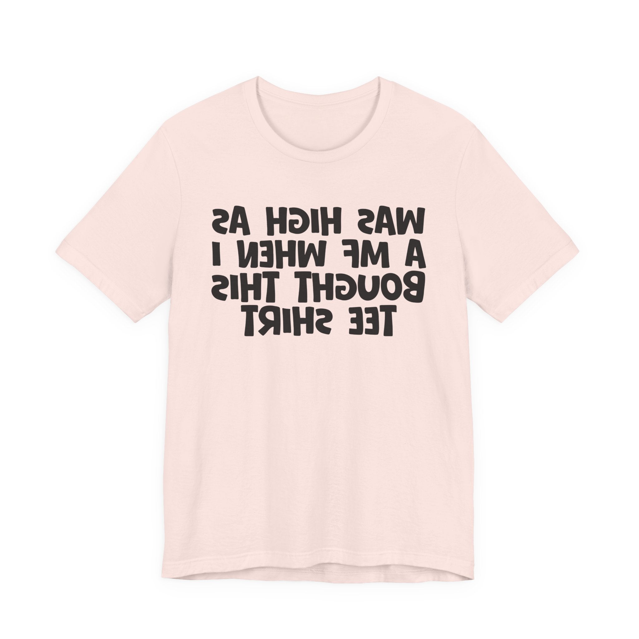 Was High As A MF When I Bought This Tee Shirt - Funny Drunk Tee