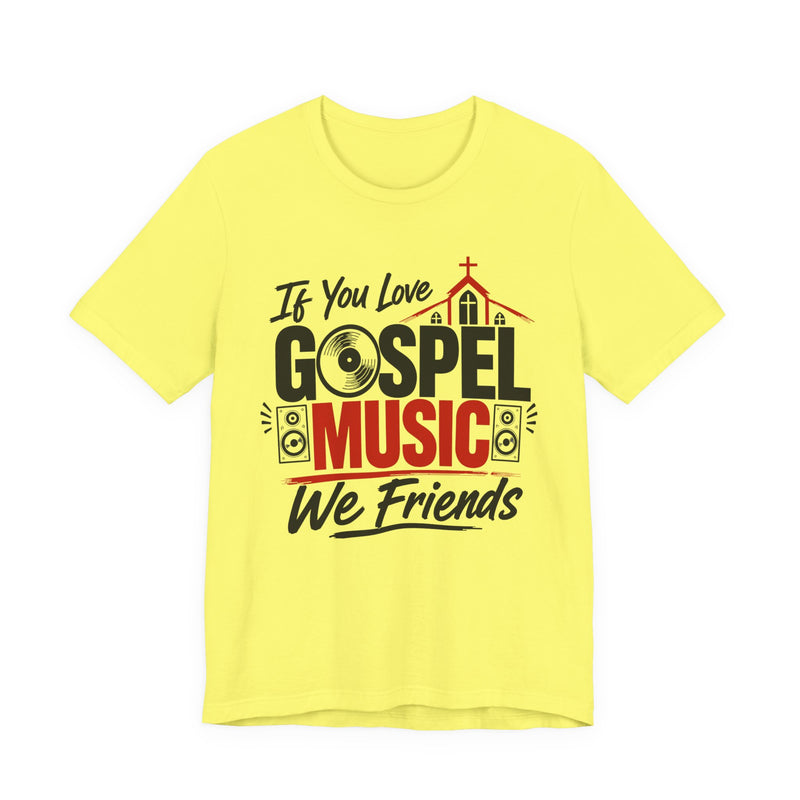 If You Love Gospel Music We Friends － Gospel Music Lovers T-shirt