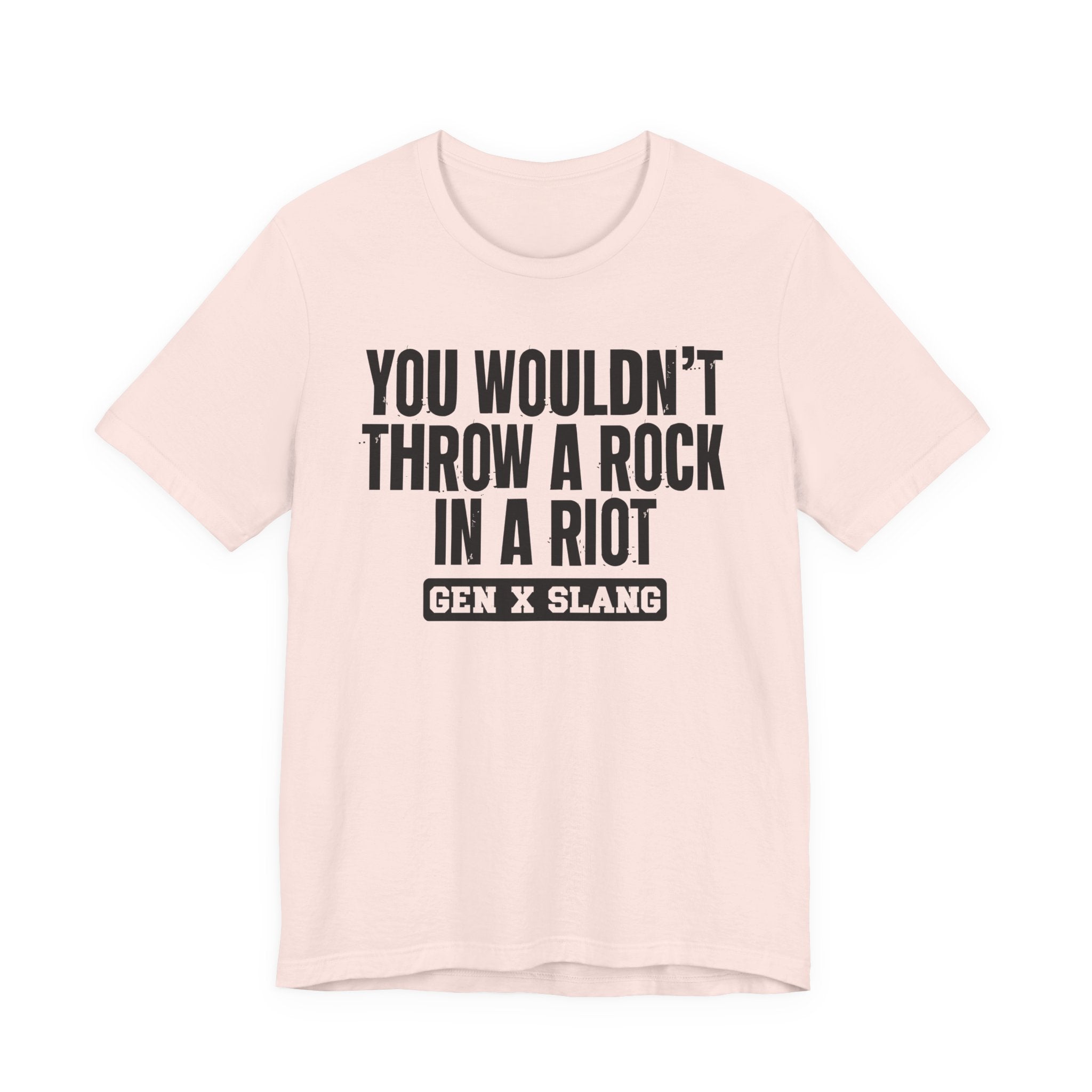 Gen X Slang T-Shirt - You Wouldn't Throw A Rock In A Riot - Retro Humor Tee