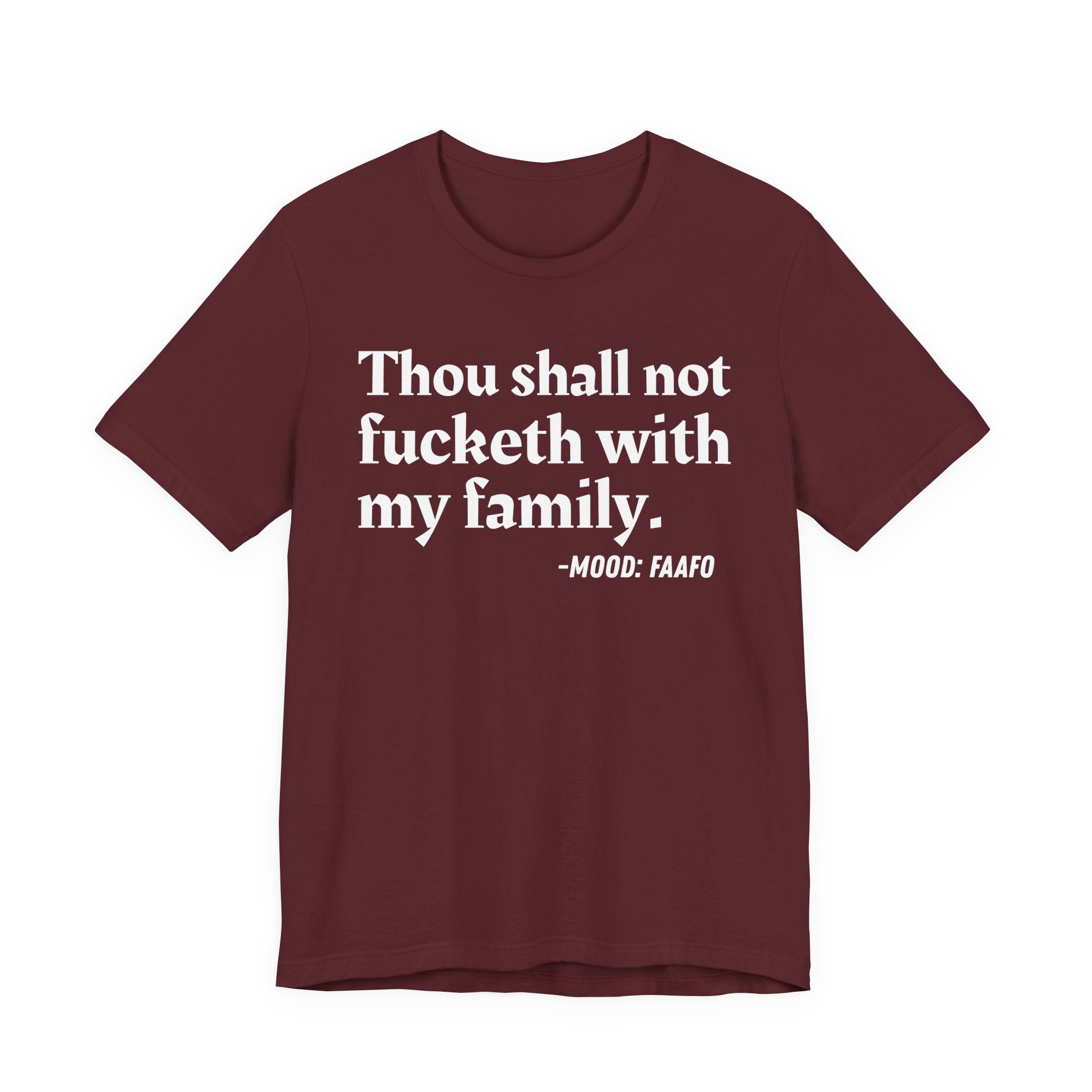 Thou Shall Not Fucketh With My Family Mood T-Shirt —  Statement T-Shirt