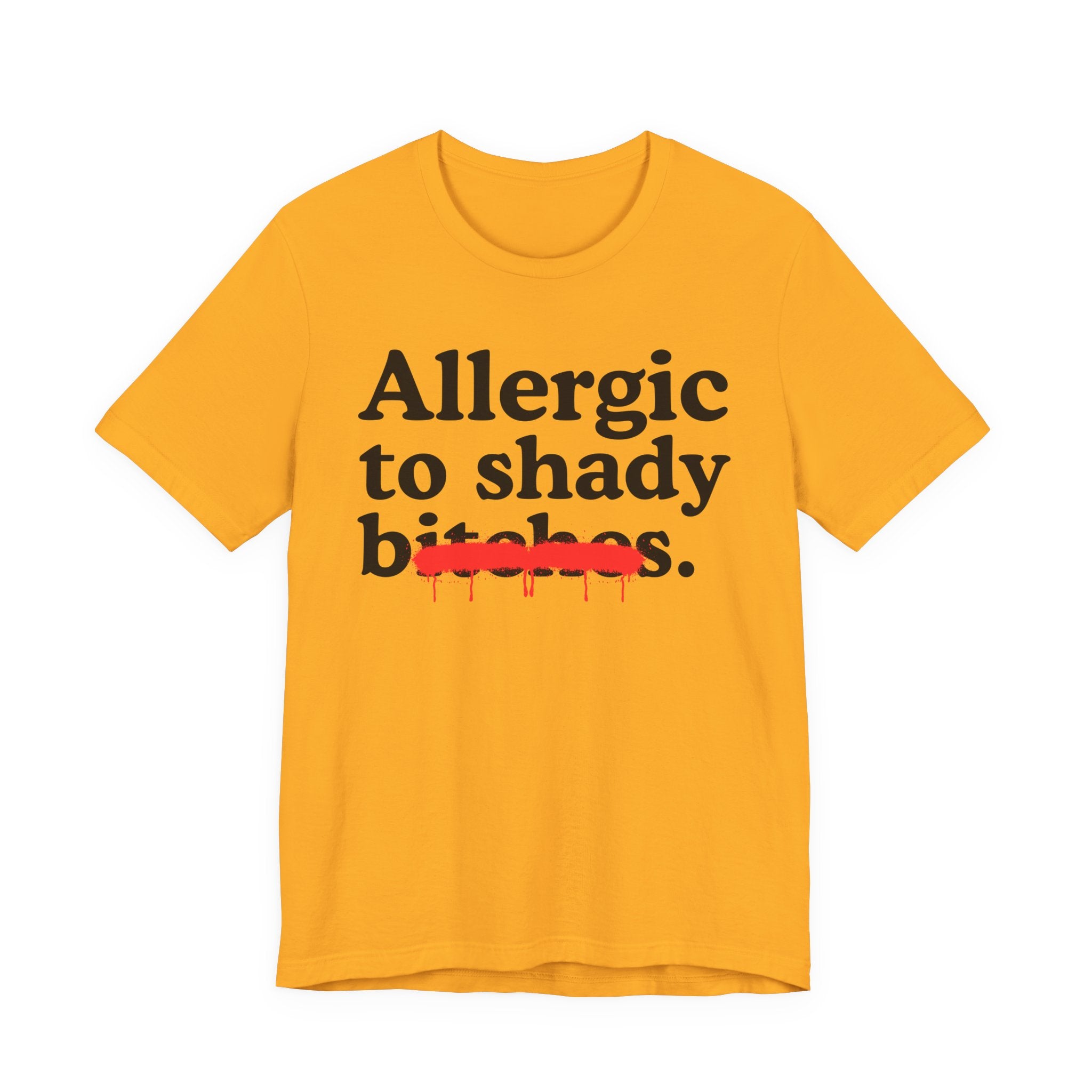 Allergic To Shady Bitches — Sarcastic Sassy Statement T-Shirt