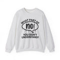 What Part of NO You Don’t Understand? Witty Sweatshirt