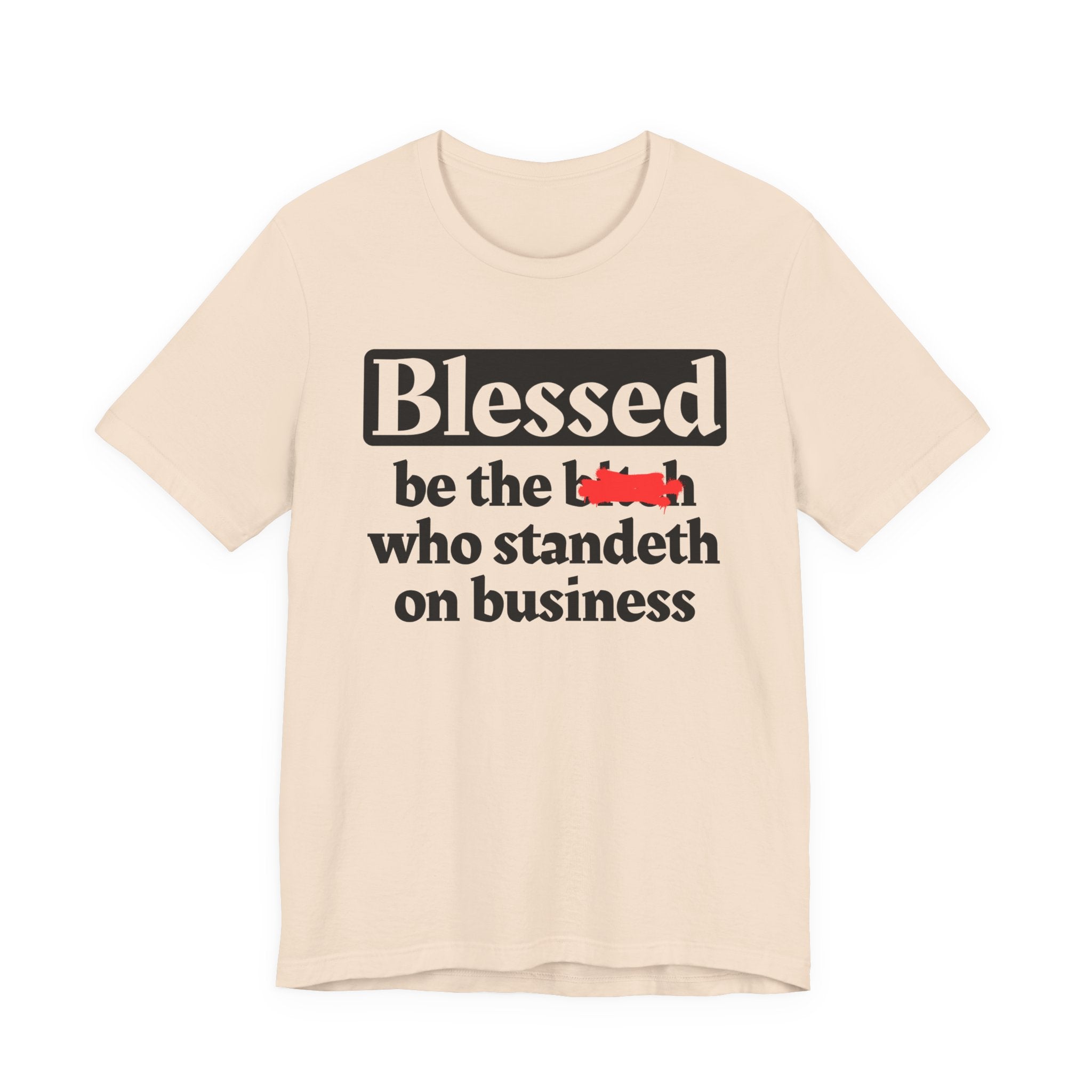 Blessed Be The Bitch Who Standeth On Business － Funny Inspirational T-shirt