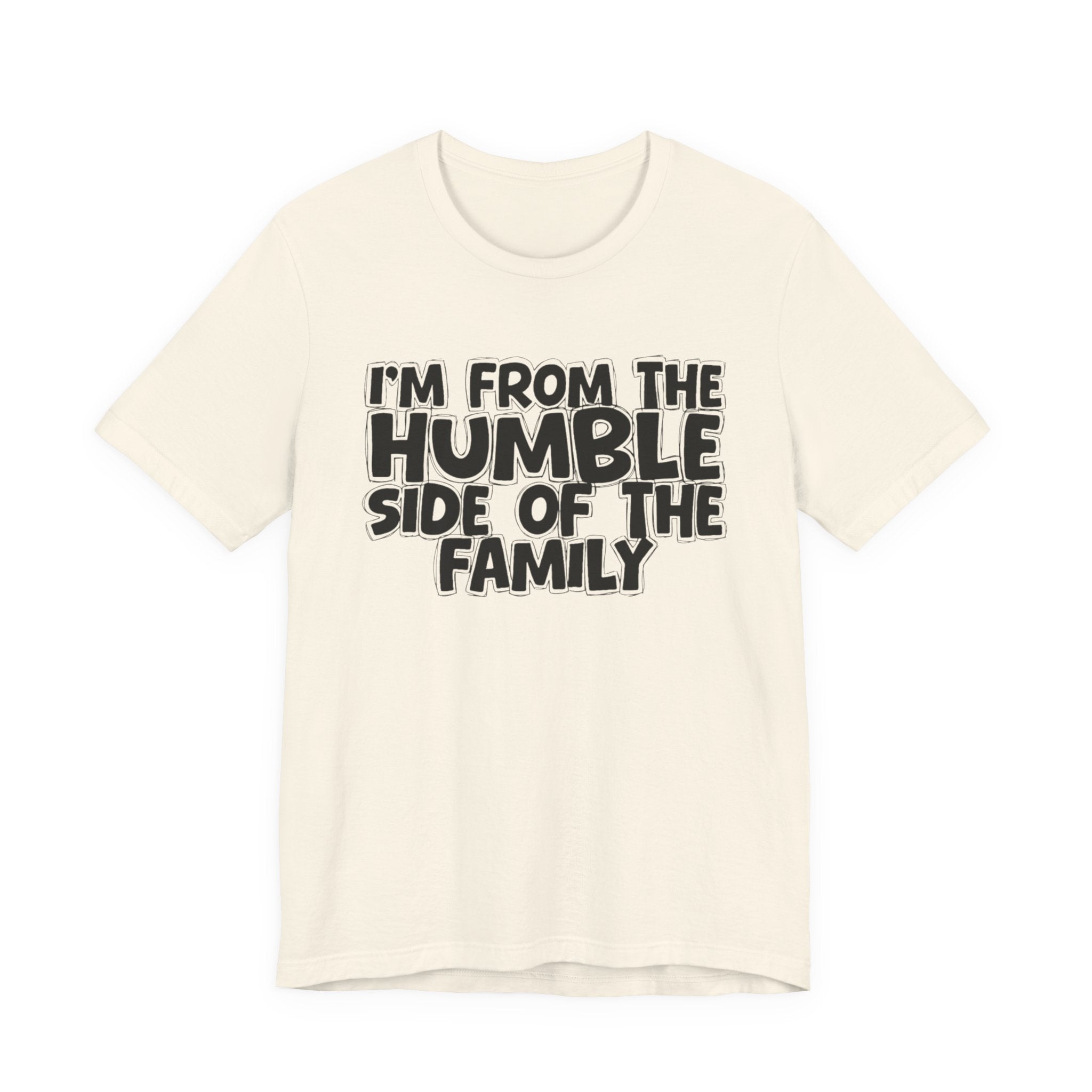 I'm From the Humble Side of the Family - Funny Family Statement Tee