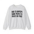 Had To Unpeeps Some People To Be At Peace -  Sweatshirt